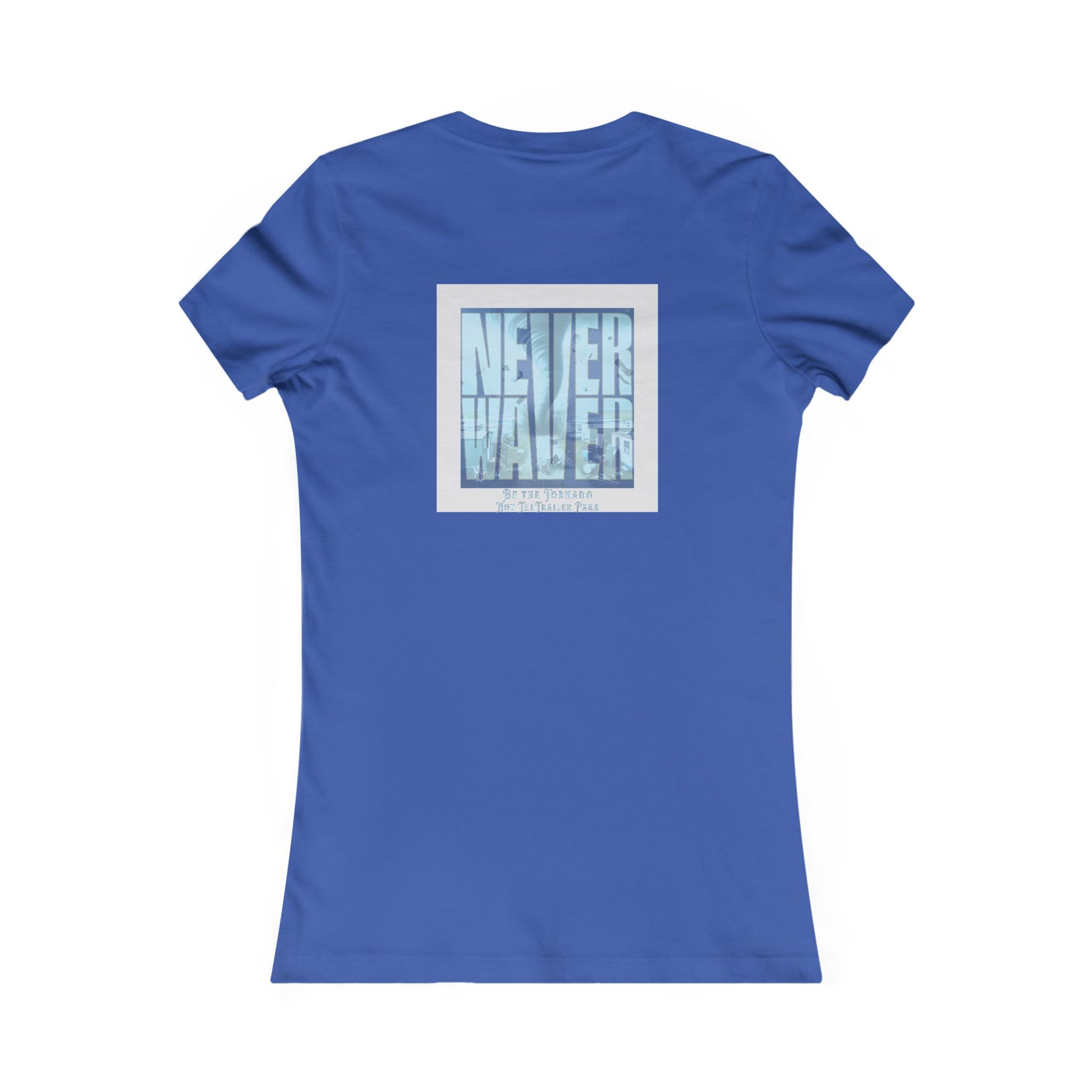 Never Waver Be The Tornado Not the Trailer Park Women's Favorite Tee - Never Waver