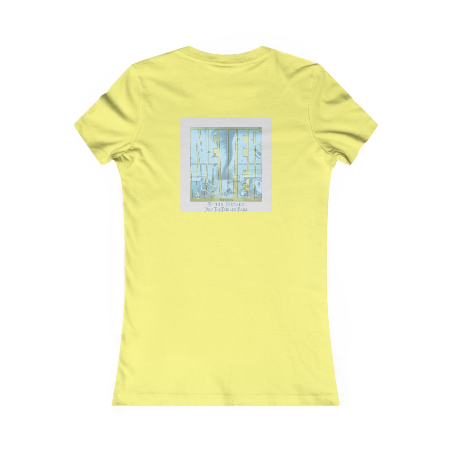 Never Waver Be The Tornado Not the Trailer Park Women's Favorite Tee - Never Waver