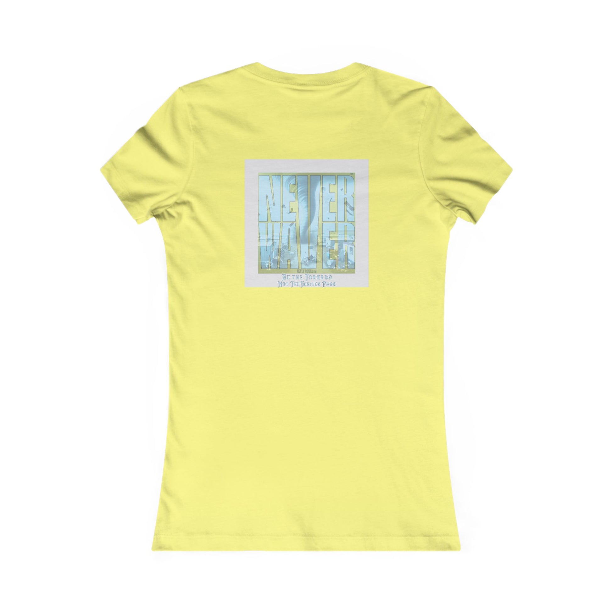 Never Waver Be The Tornado Not the Trailer Park Women's Favorite Tee - Never Waver