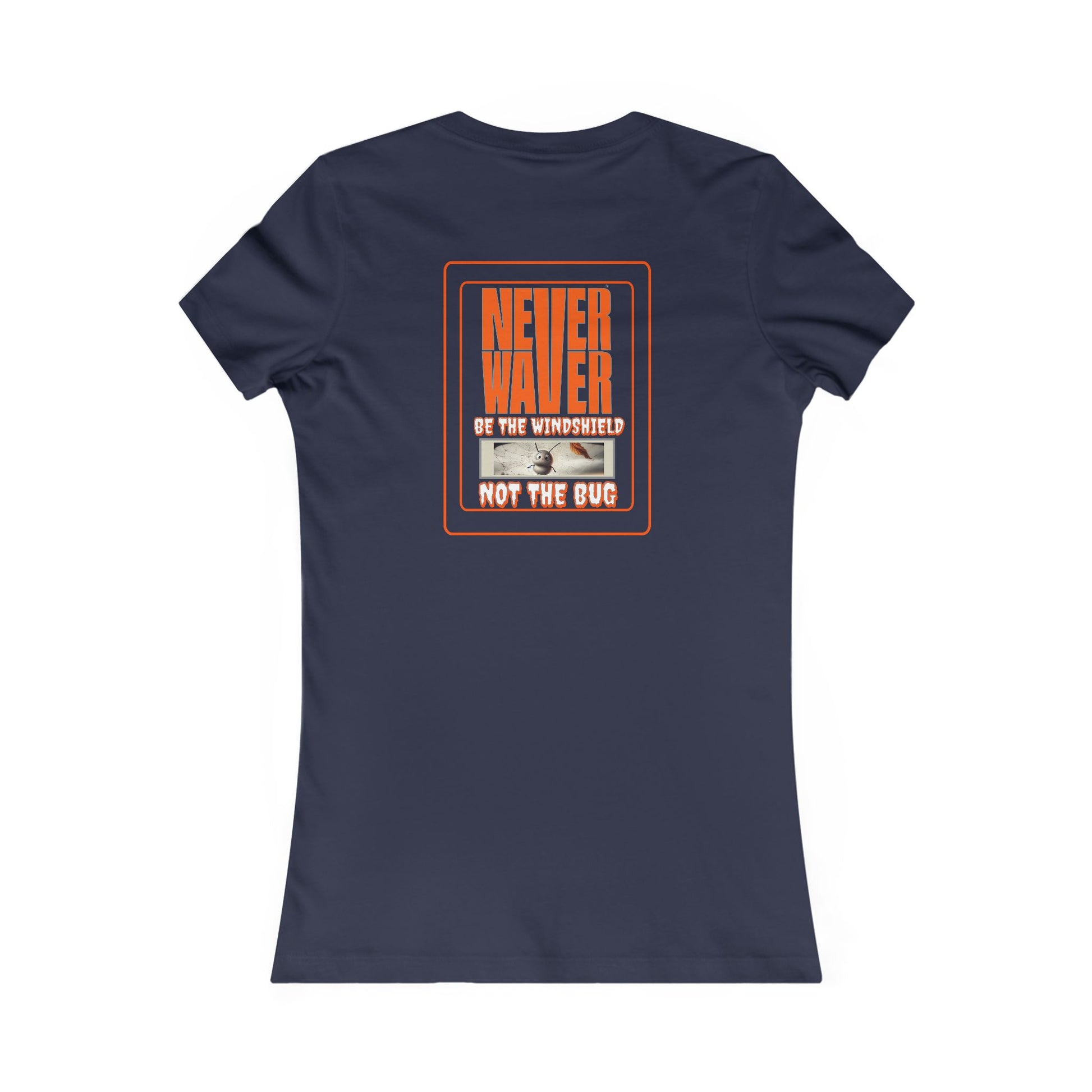 Never Waver be the Windshield  Women's Favorite Tee - Never Waver