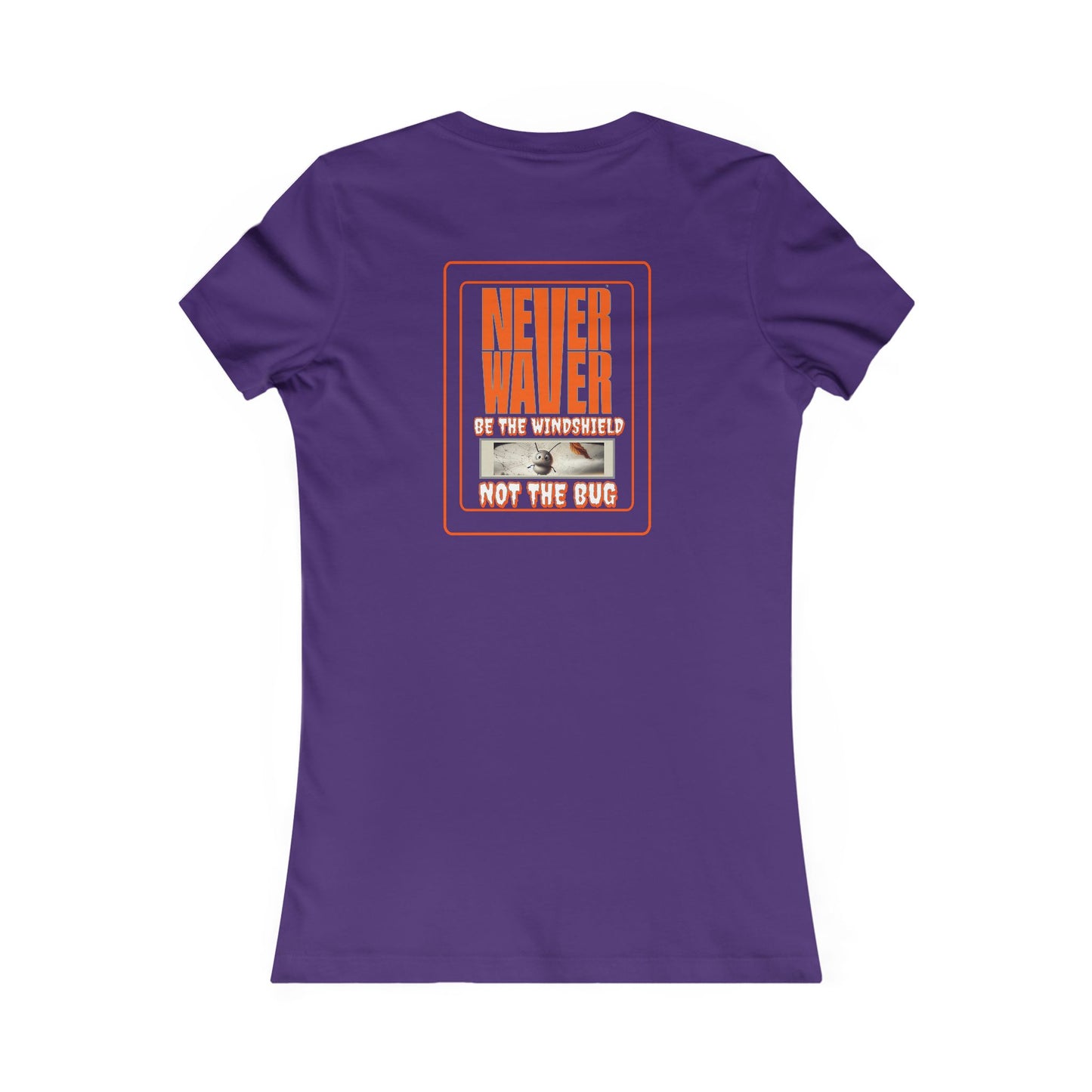 Never Waver be the Windshield  Women's Favorite Tee - Never Waver