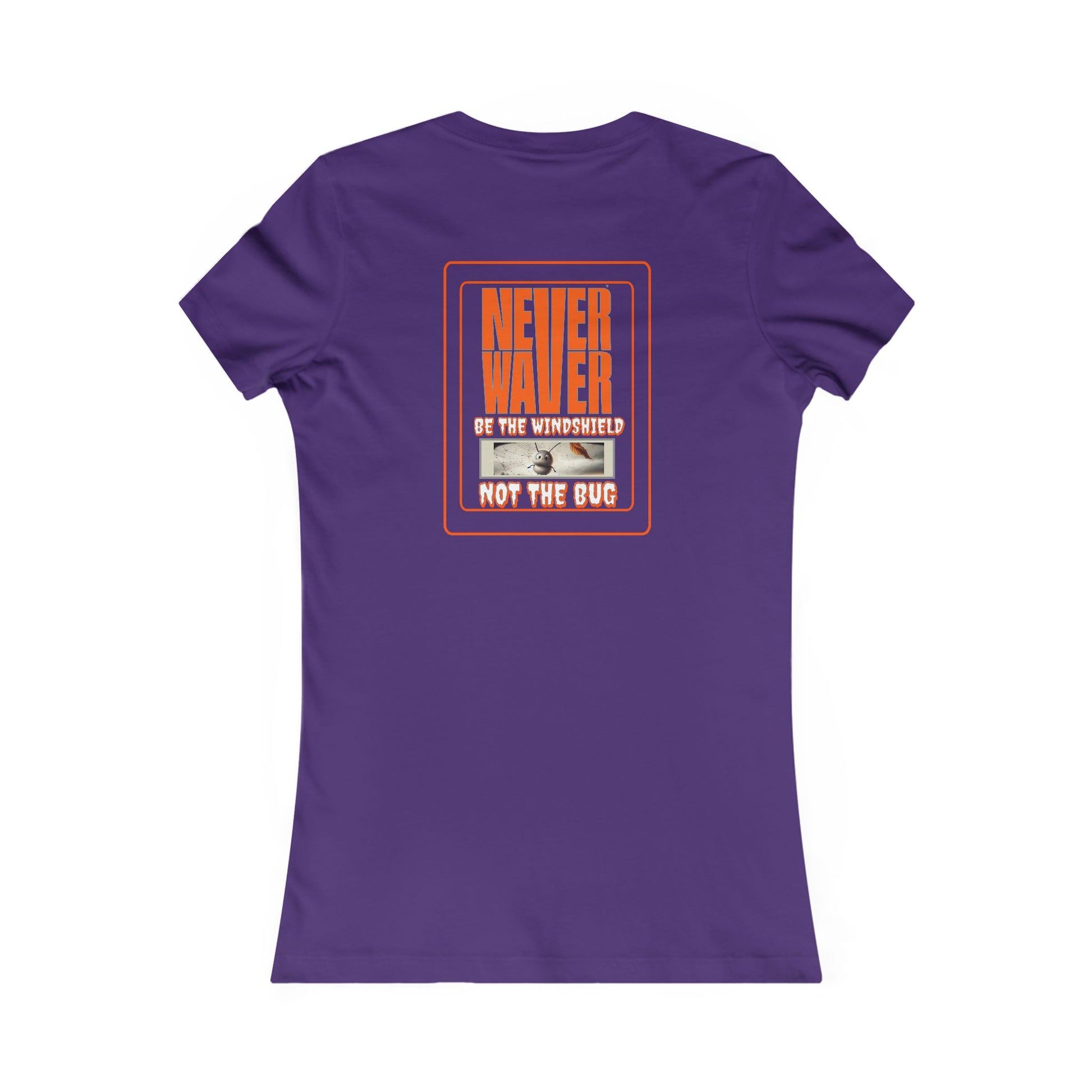 Never Waver be the Windshield  Women's Favorite Tee - Never Waver