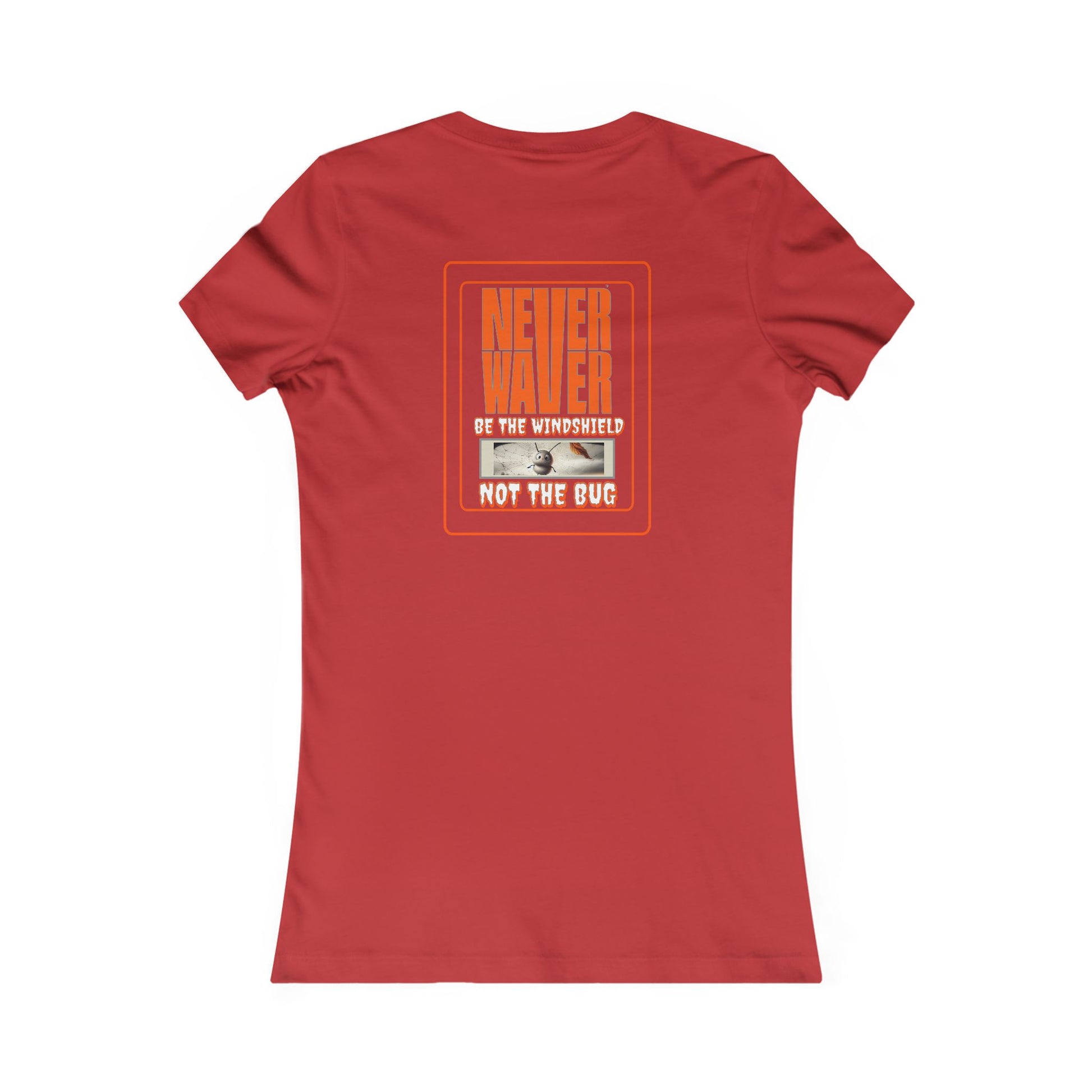 Never Waver be the Windshield  Women's Favorite Tee - Never Waver