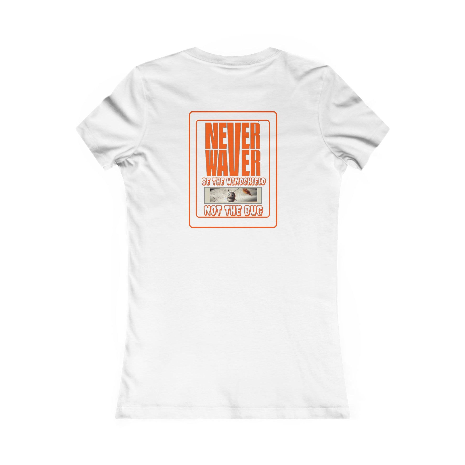 Never Waver be the Windshield  Women's Favorite Tee - Never Waver