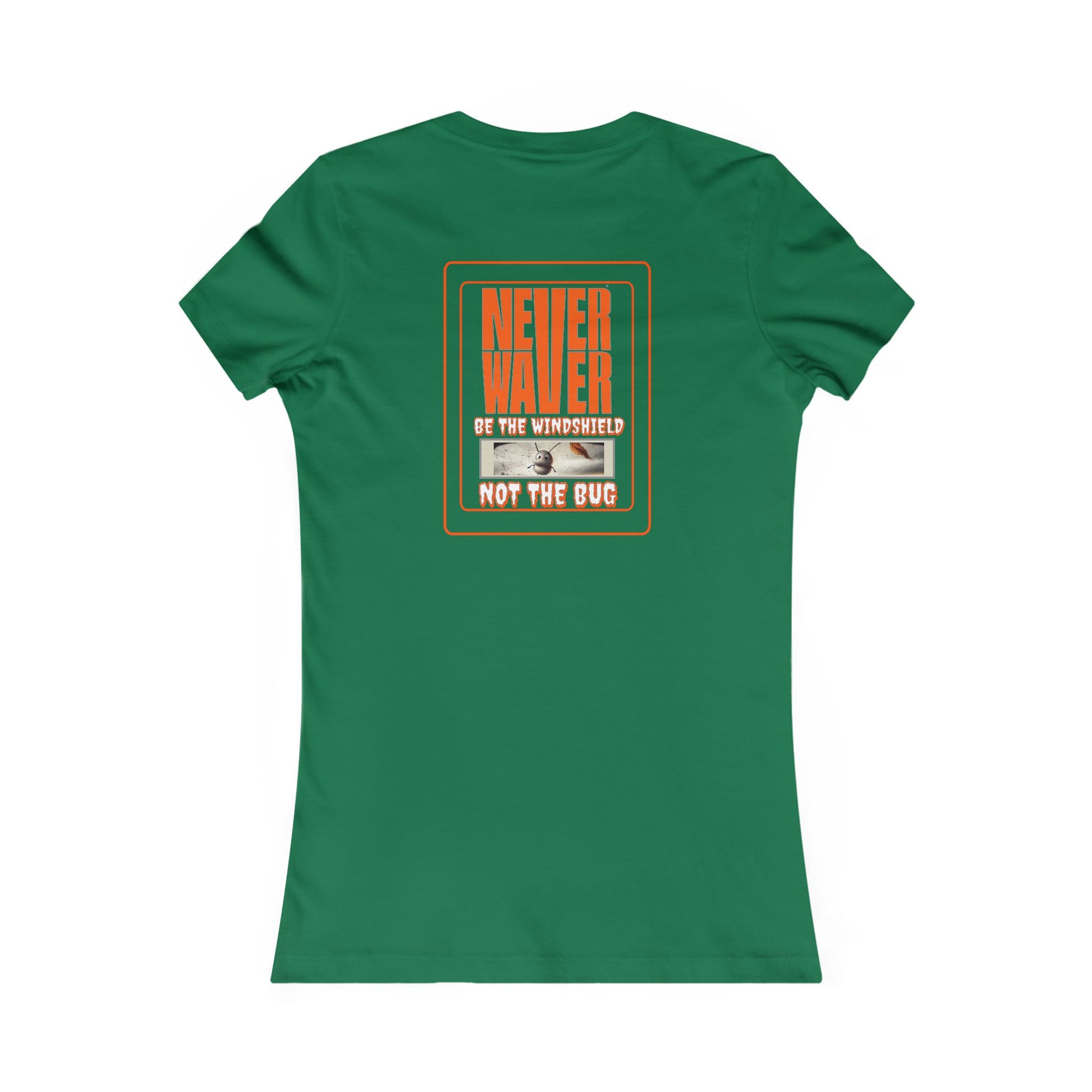 Never Waver be the Windshield  Women's Favorite Tee - Never Waver