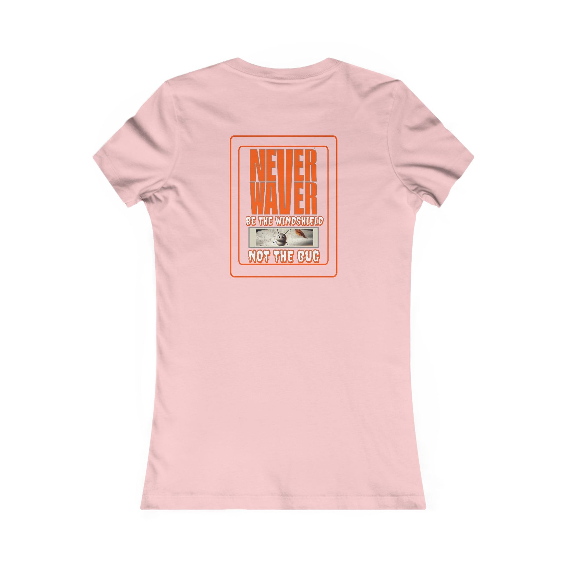 Never Waver be the Windshield  Women's Favorite Tee - Never Waver