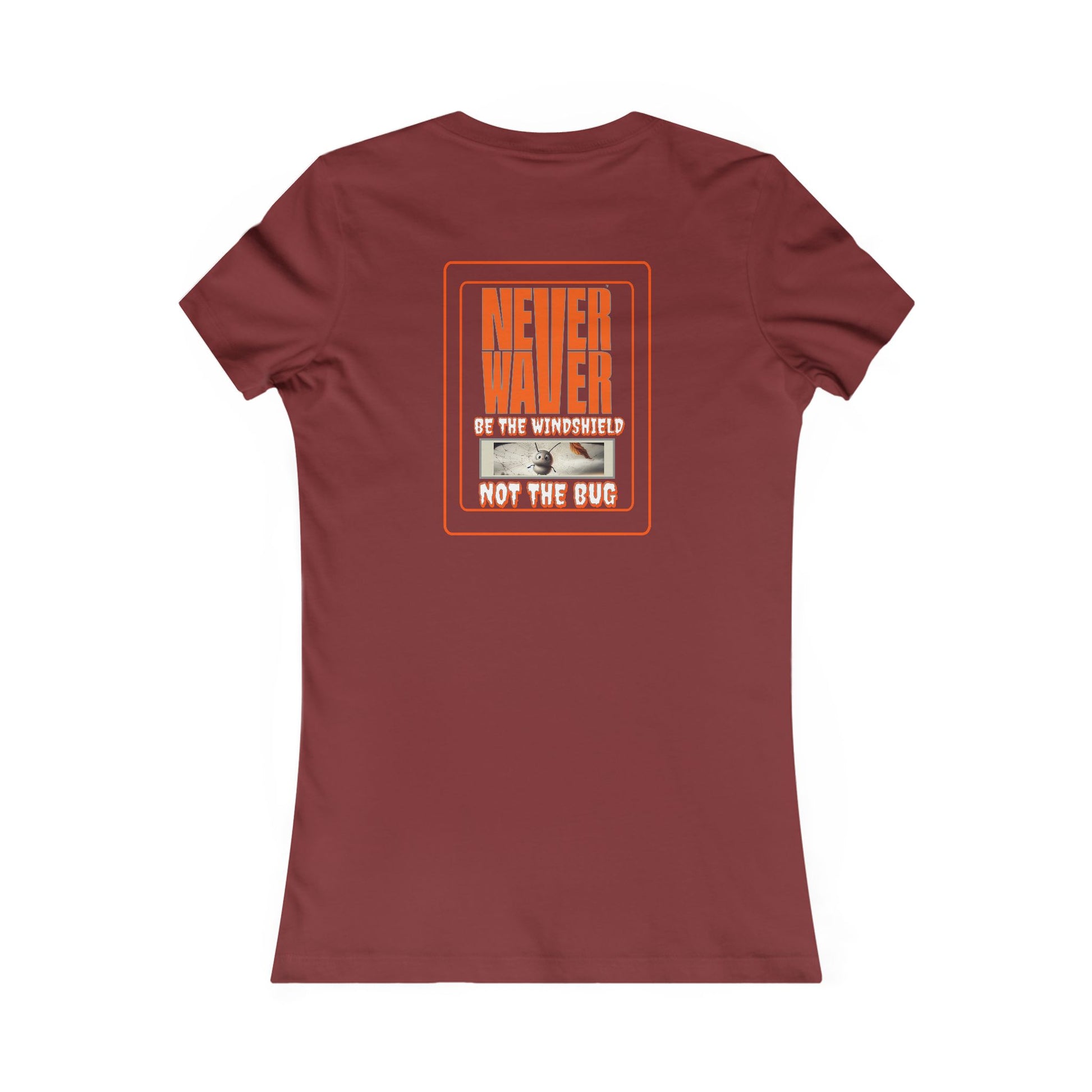 Never Waver be the Windshield  Women's Favorite Tee - Never Waver