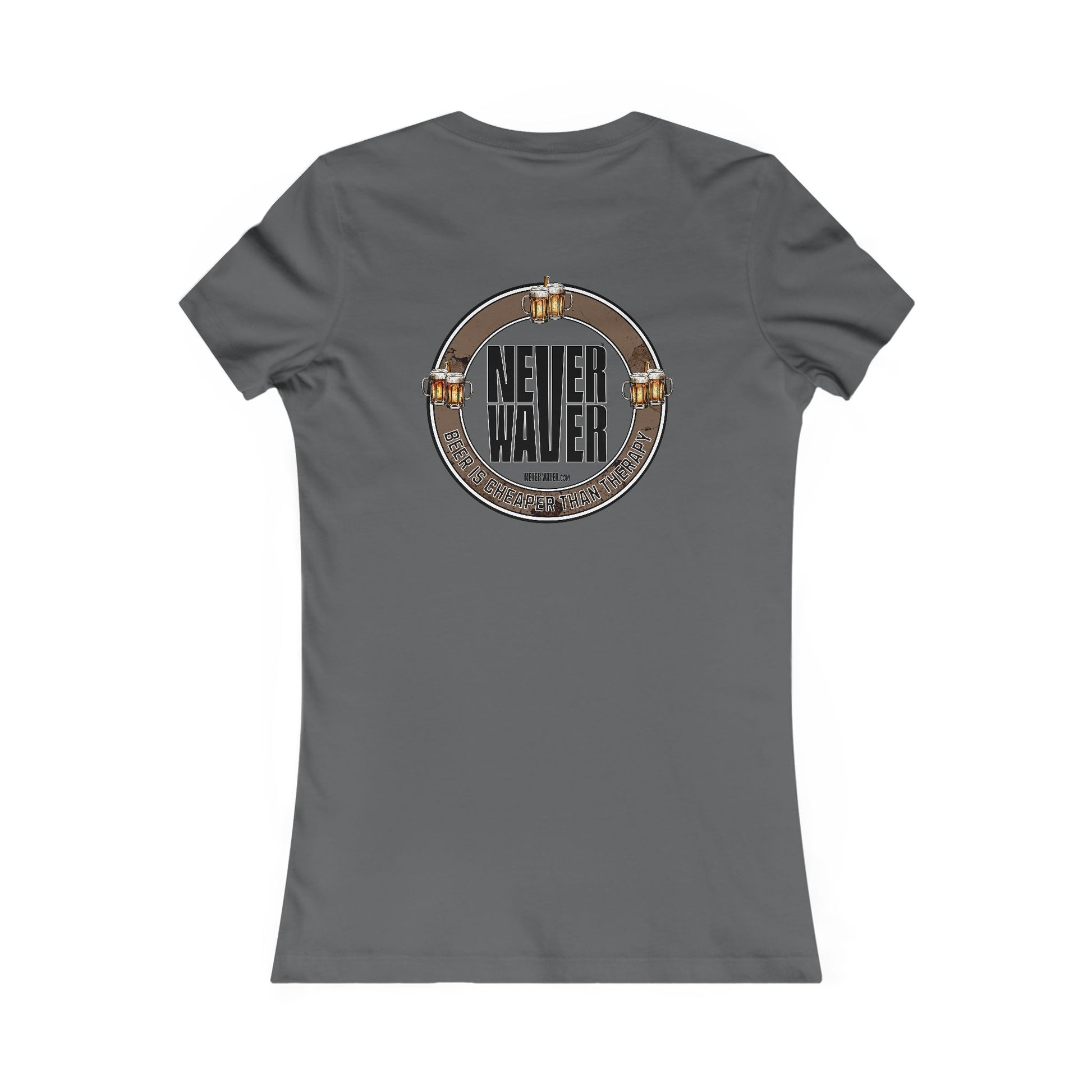 Never Waver Beer Is cheaper Than Therapy Women's Favorite Tee - Never Waver