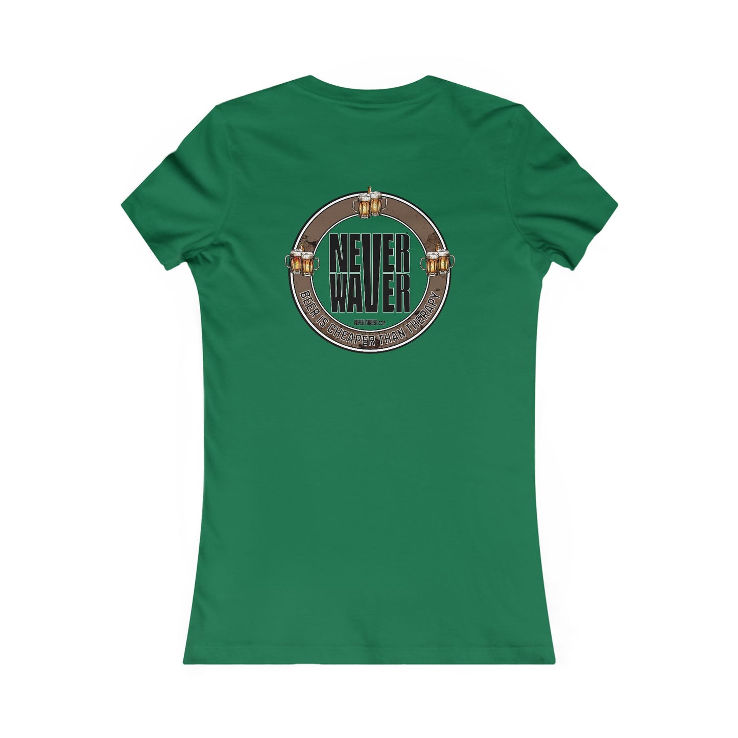 Never Waver Beer Is cheaper Than Therapy Women's Favorite Tee - Never Waver