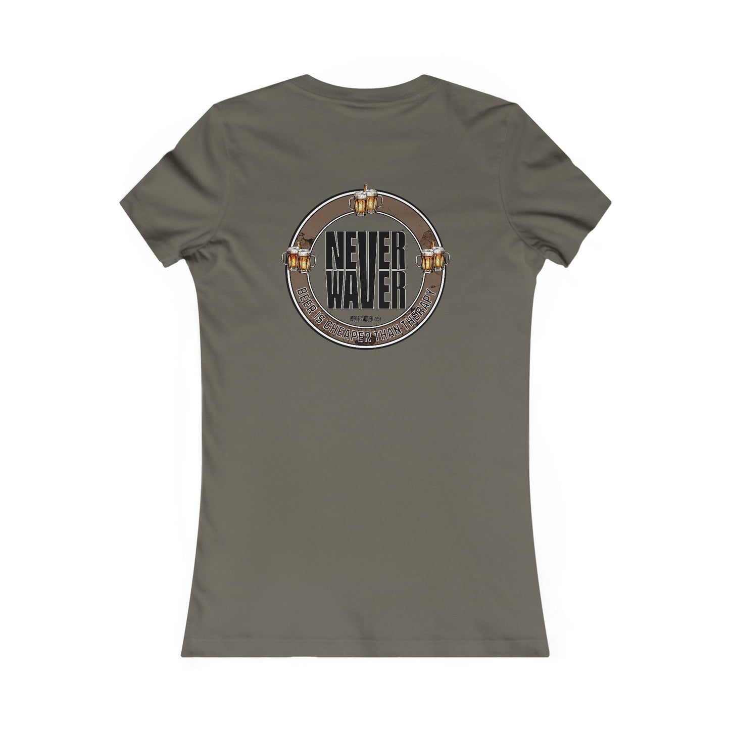 Never Waver Beer Is cheaper Than Therapy Women's Favorite Tee - Never Waver