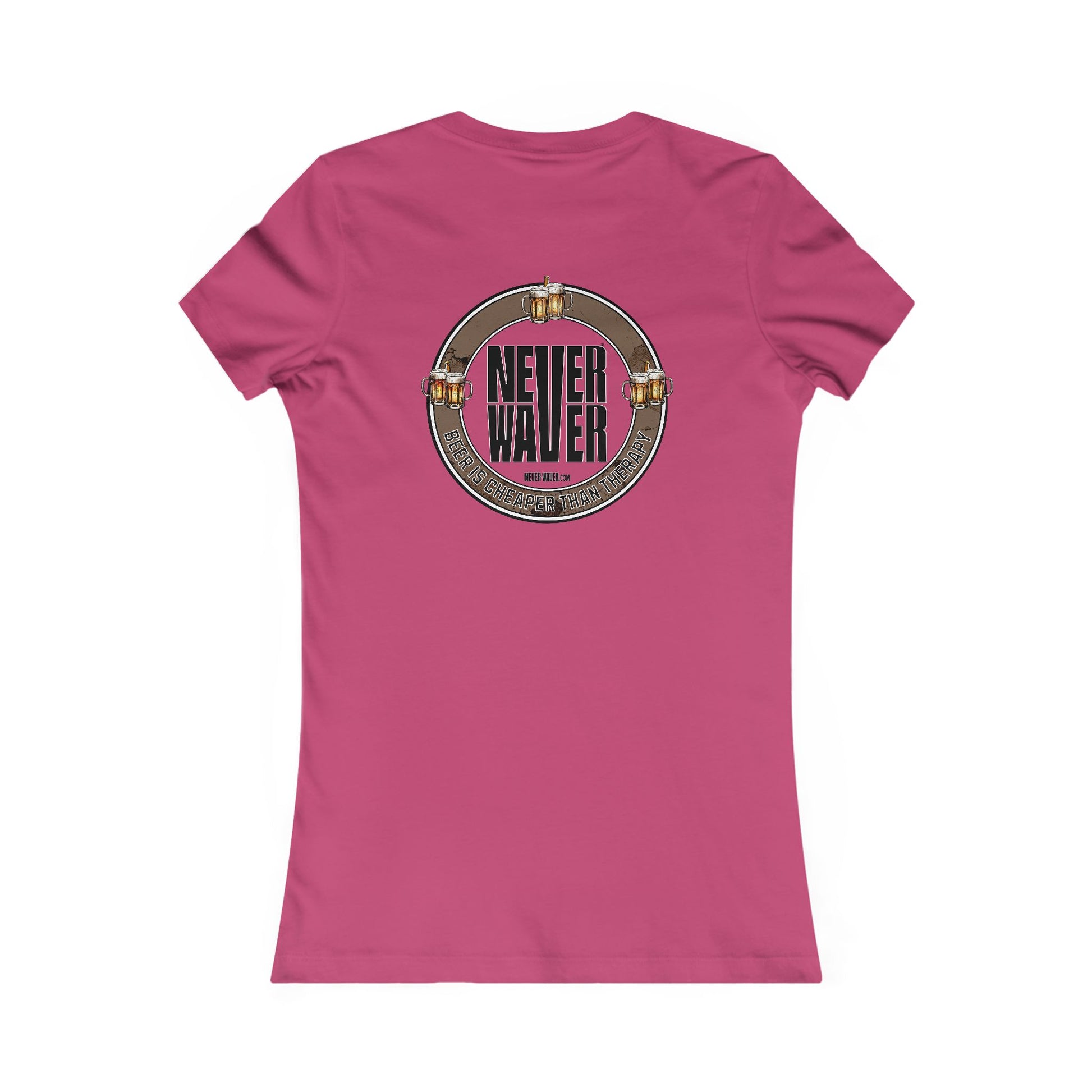 Never Waver Beer Is cheaper Than Therapy Women's Favorite Tee - Never Waver