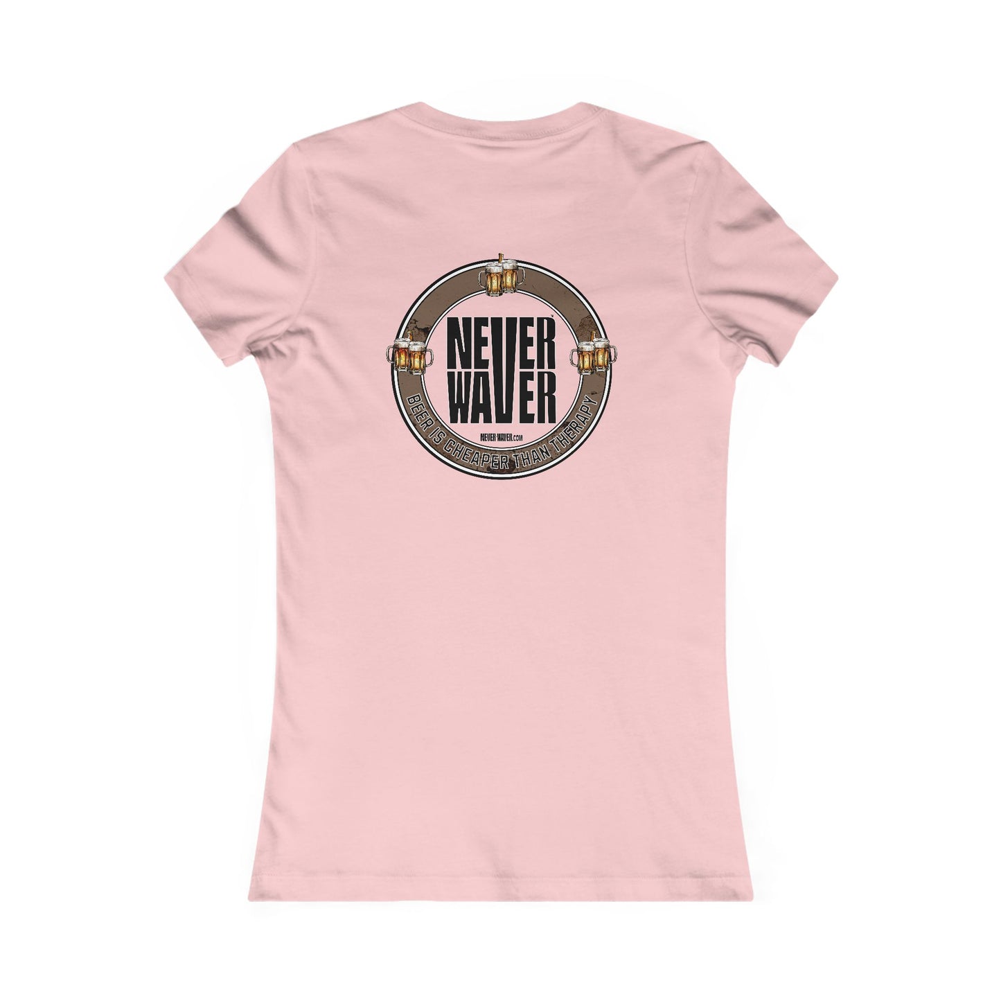 Never Waver Beer Is cheaper Than Therapy Women's Favorite Tee - Never Waver