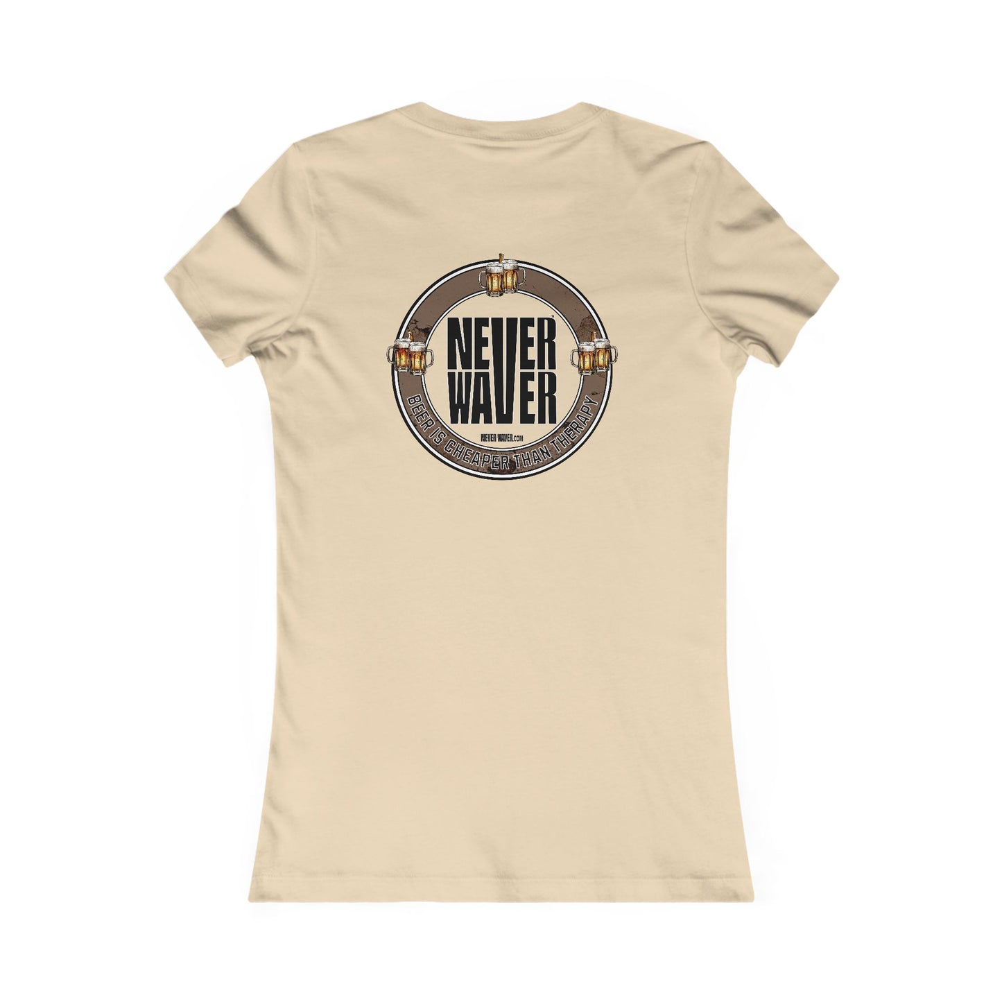 Never Waver Beer Is cheaper Than Therapy Women's Favorite Tee - Never Waver