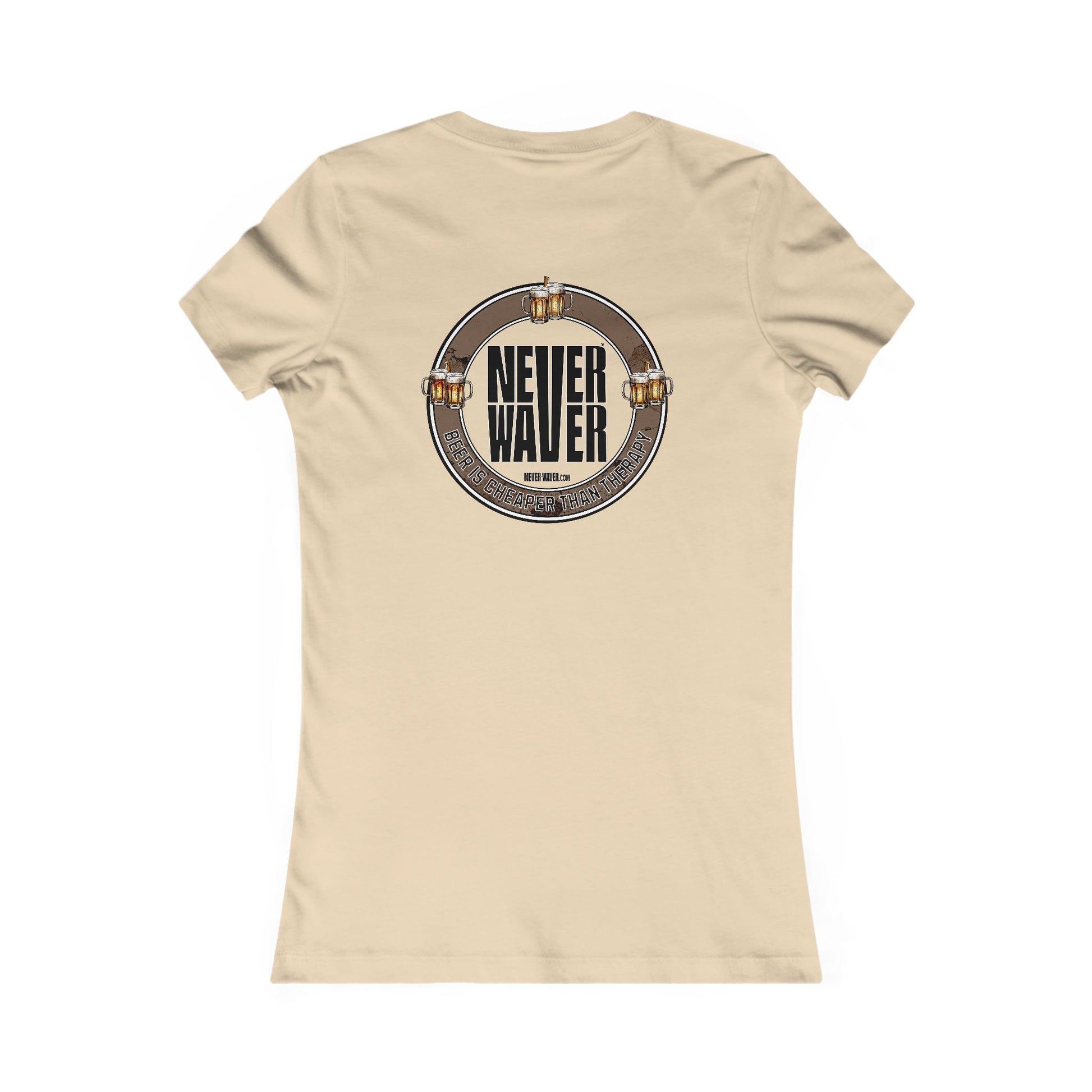 Never Waver Beer Is cheaper Than Therapy Women's Favorite Tee - Never Waver