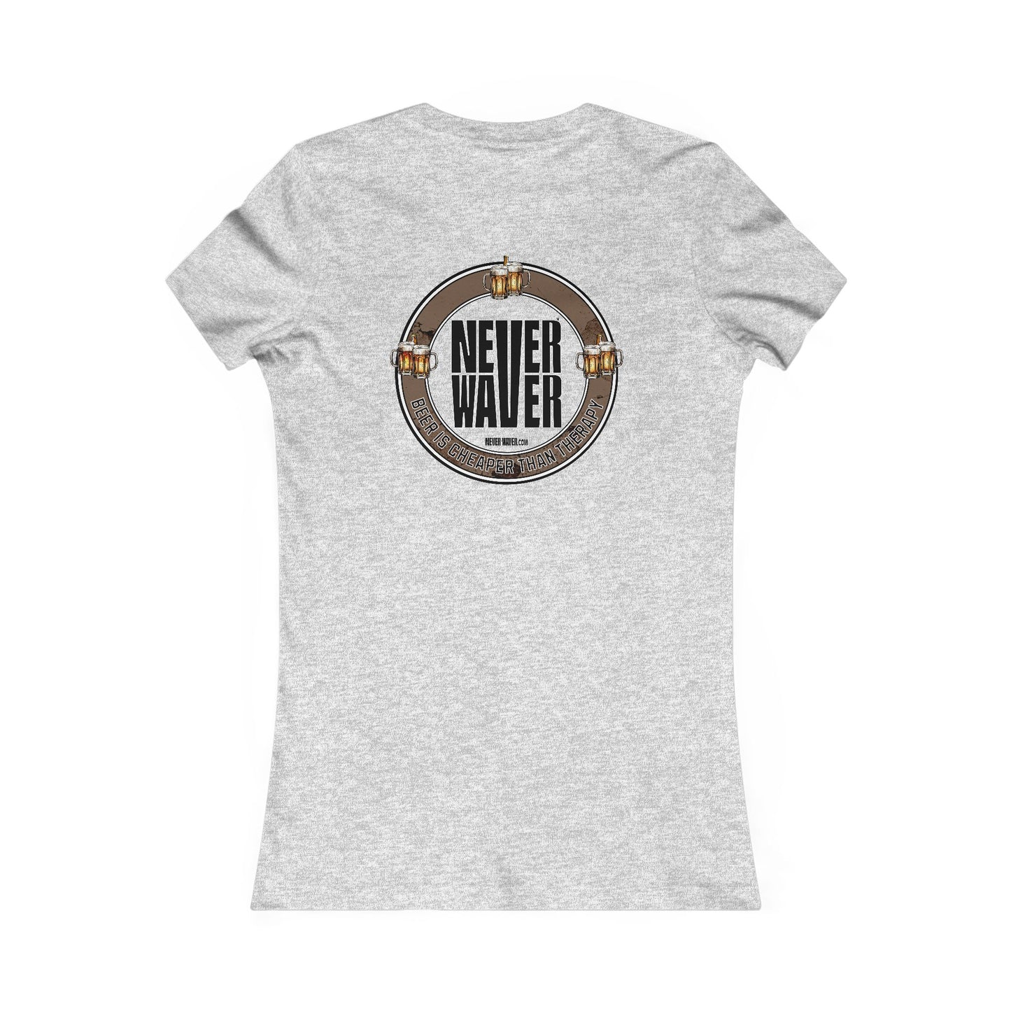 Never Waver Beer Is cheaper Than Therapy Women's Favorite Tee - Never Waver