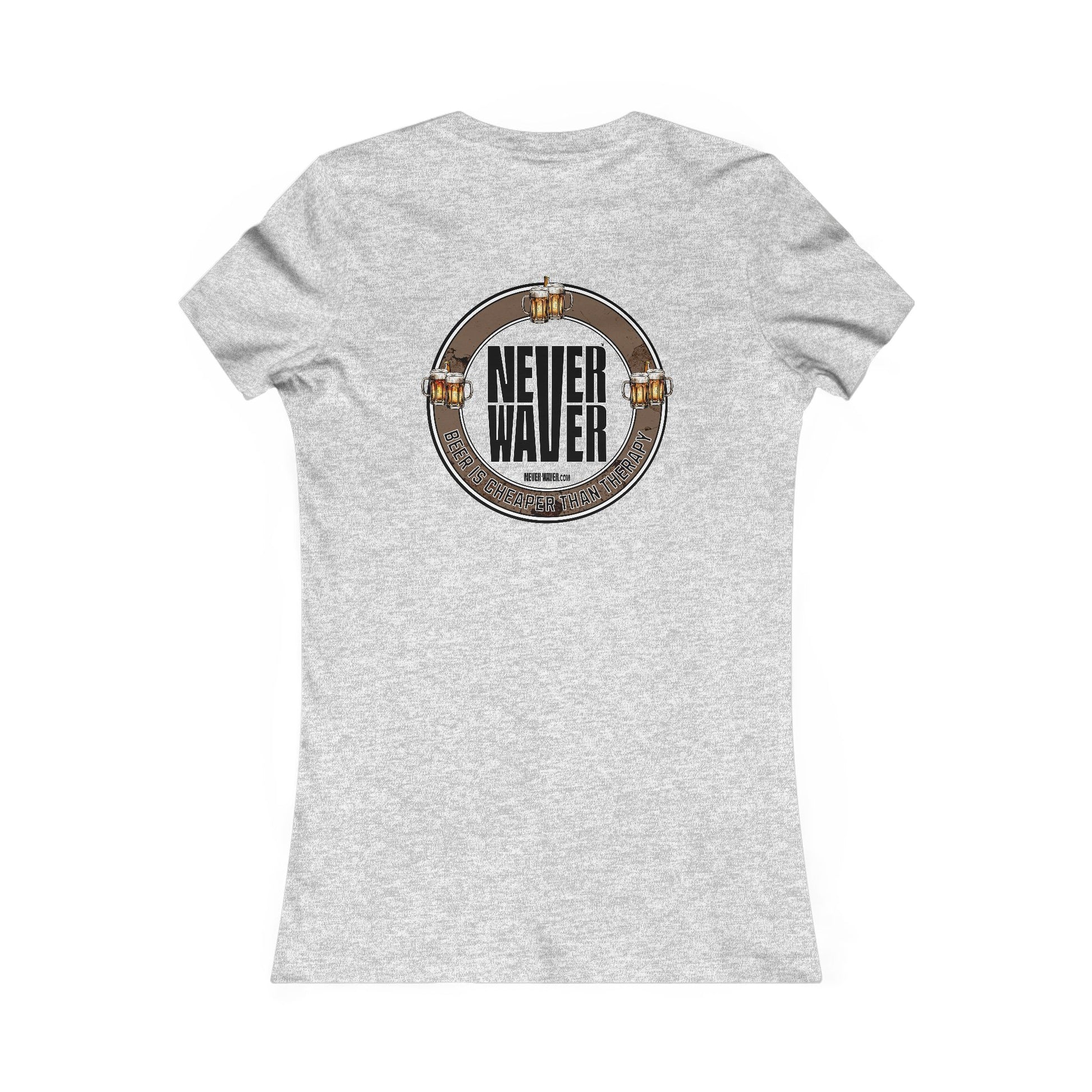 Never Waver Beer Is cheaper Than Therapy Women's Favorite Tee - Never Waver