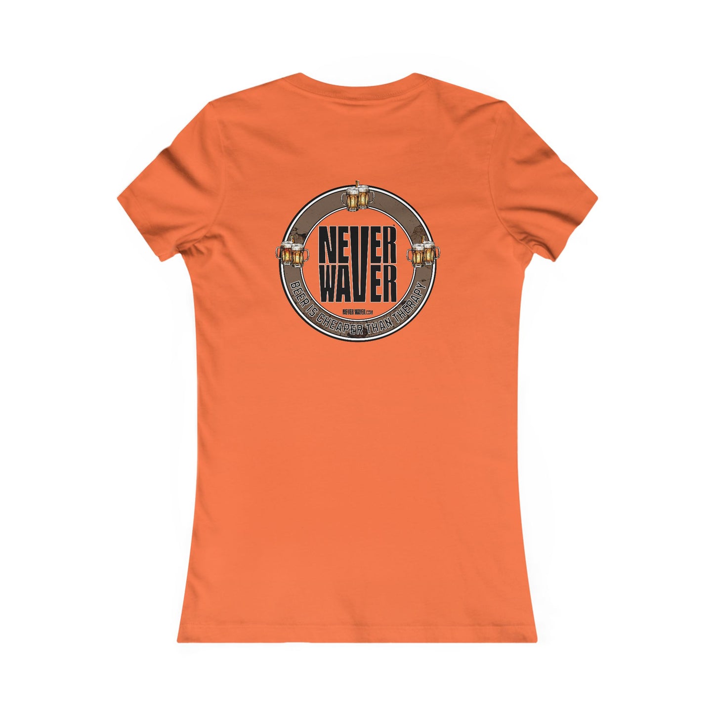 Never Waver Beer Is cheaper Than Therapy Women's Favorite Tee - Never Waver