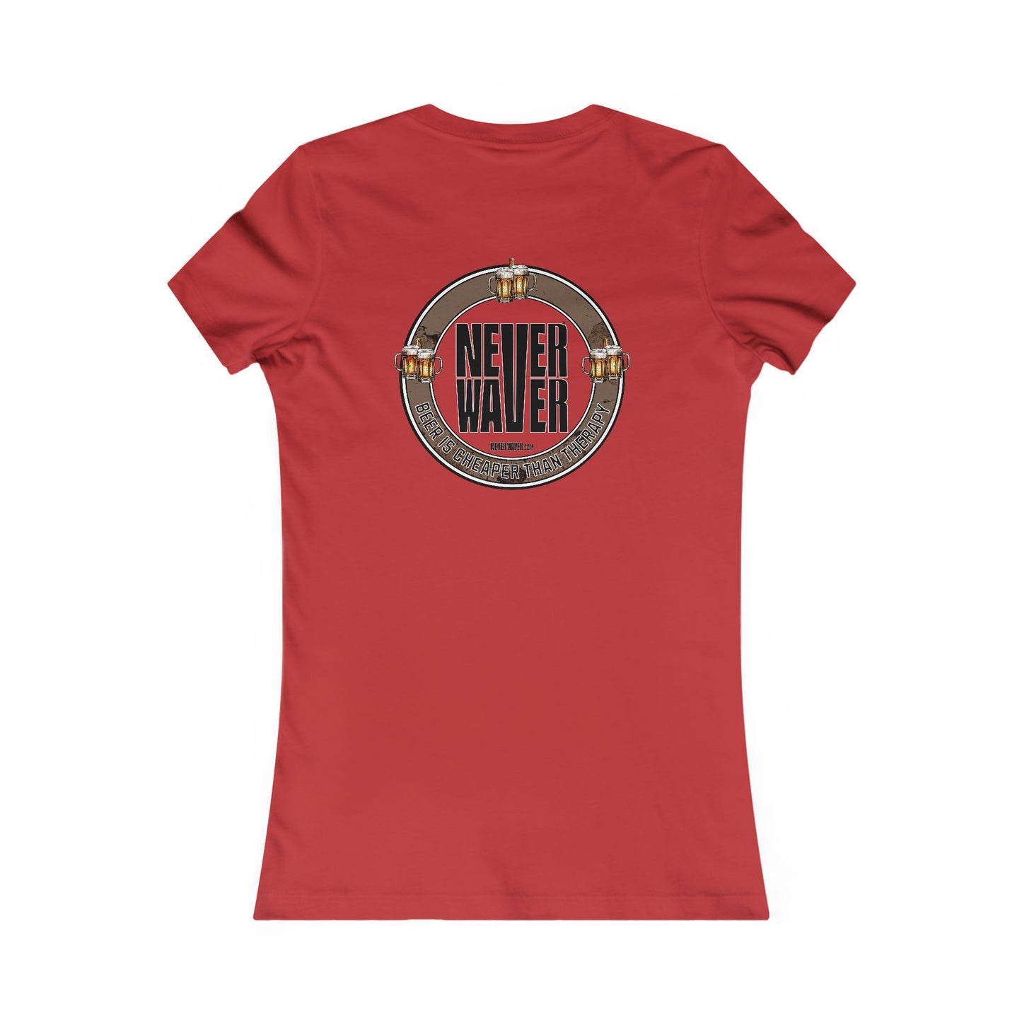Never Waver Beer Is cheaper Than Therapy Women's Favorite Tee - Never Waver