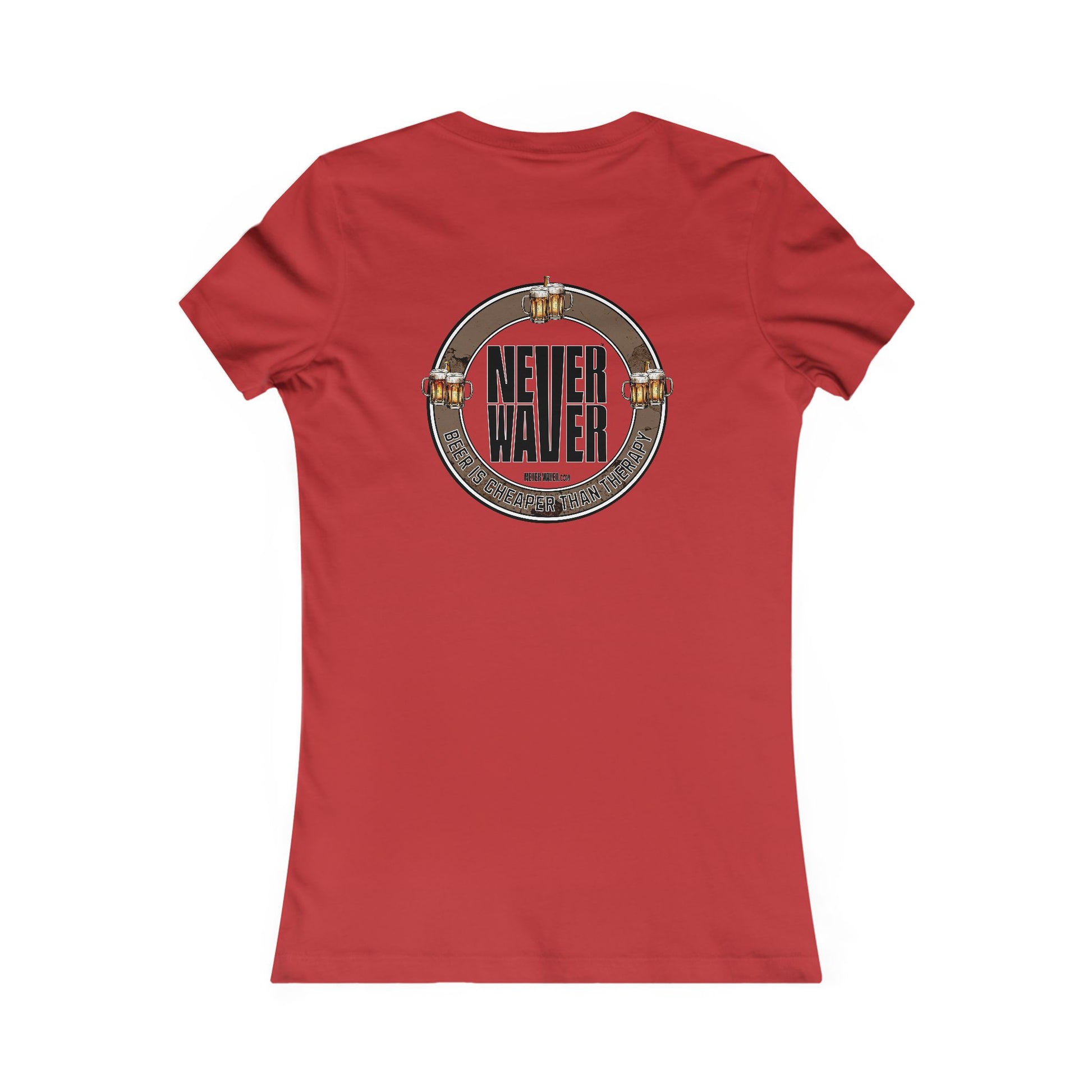 Never Waver Beer Is cheaper Than Therapy Women's Favorite Tee - Never Waver