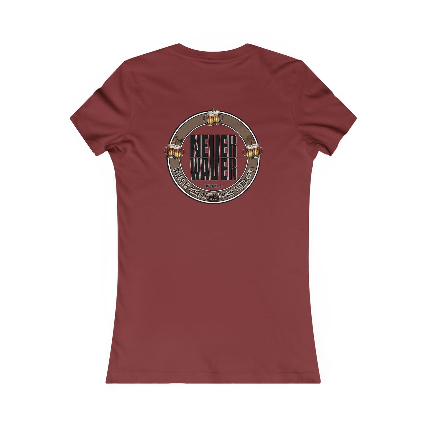Never Waver Beer Is cheaper Than Therapy Women's Favorite Tee - Never Waver
