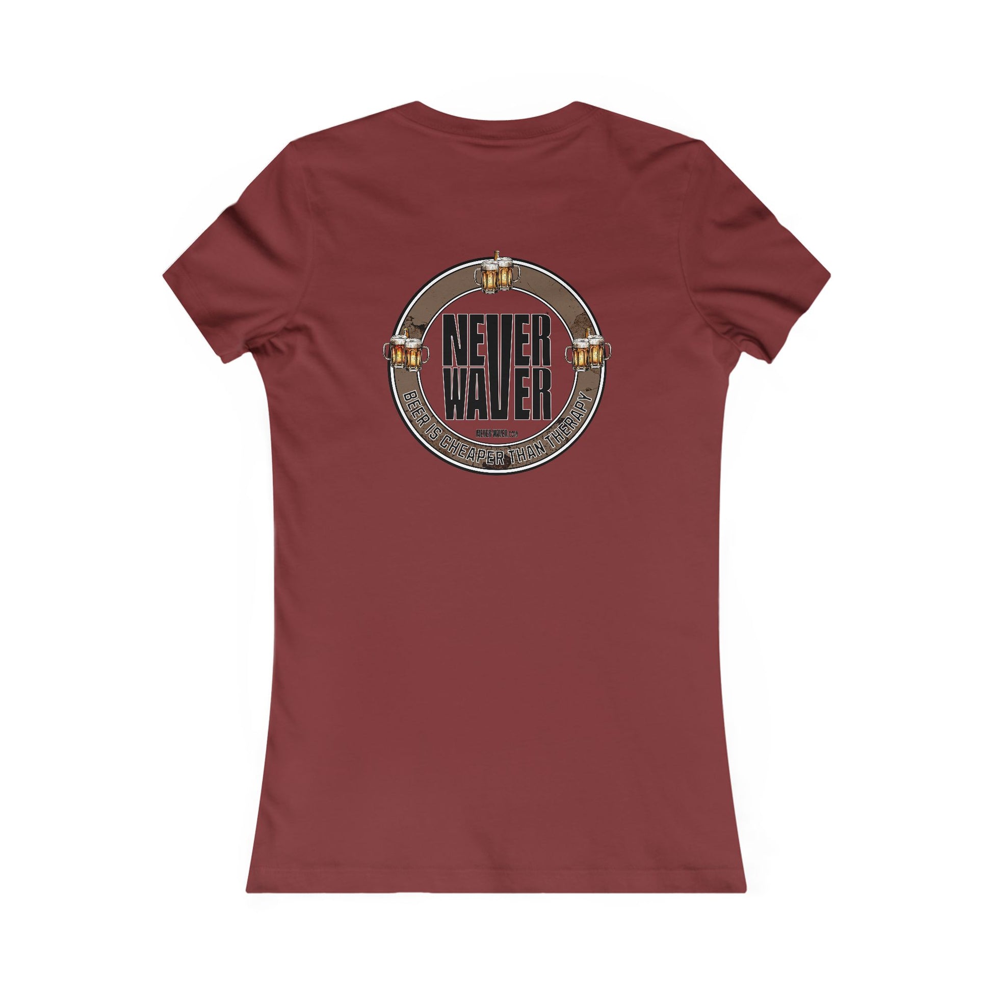 Never Waver Beer Is cheaper Than Therapy Women's Favorite Tee - Never Waver