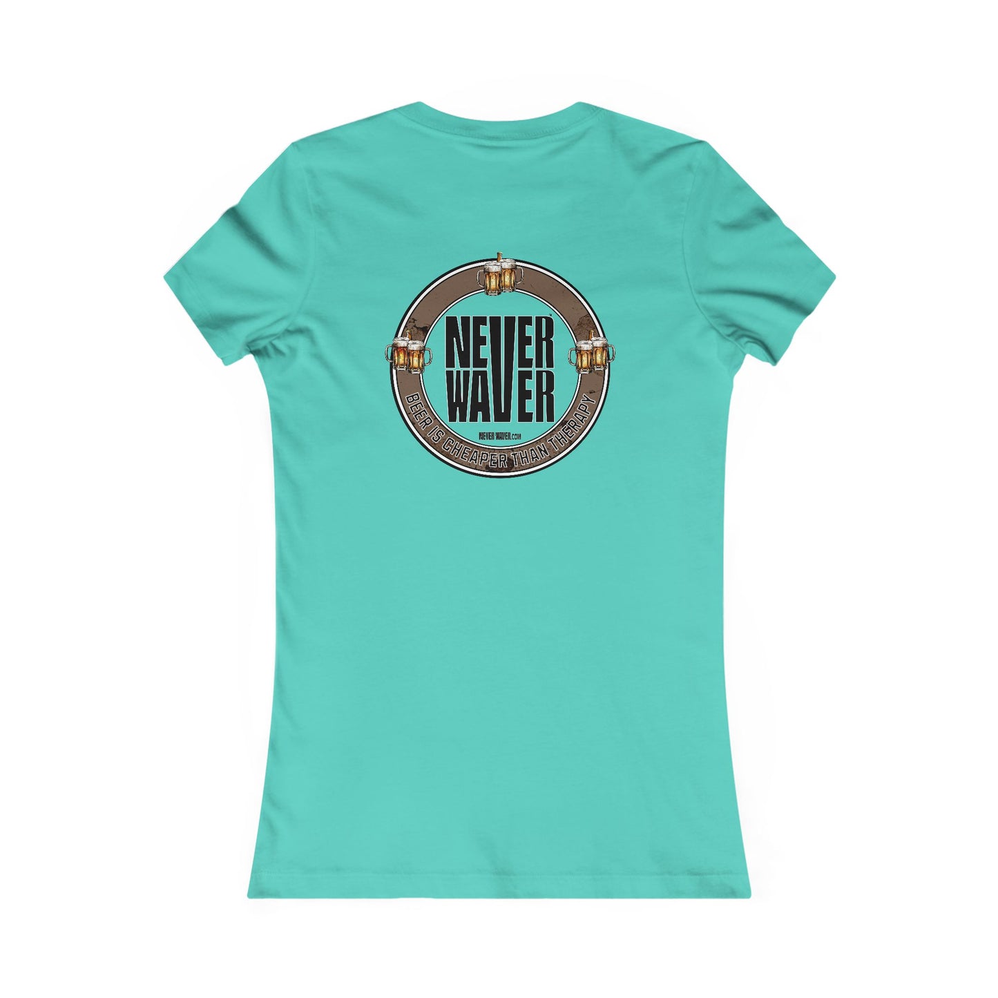 Never Waver Beer Is cheaper Than Therapy Women's Favorite Tee - Never Waver