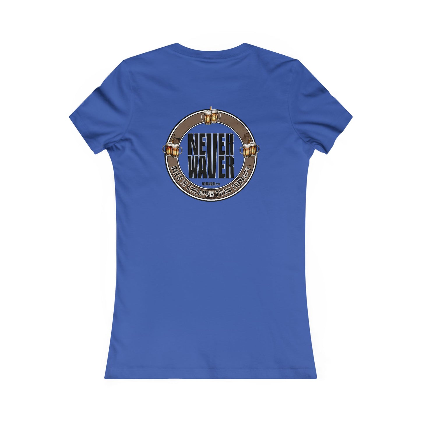 Never Waver Beer Is cheaper Than Therapy Women's Favorite Tee - Never Waver
