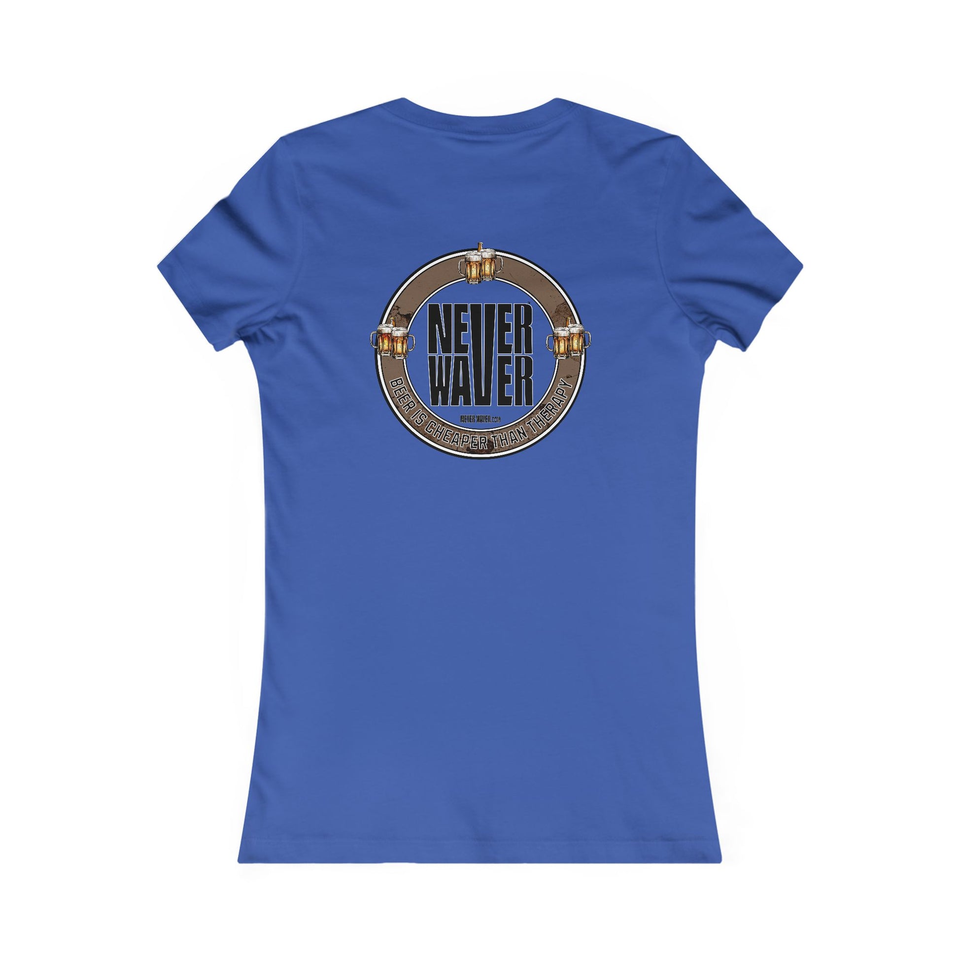 Never Waver Beer Is cheaper Than Therapy Women's Favorite Tee - Never Waver