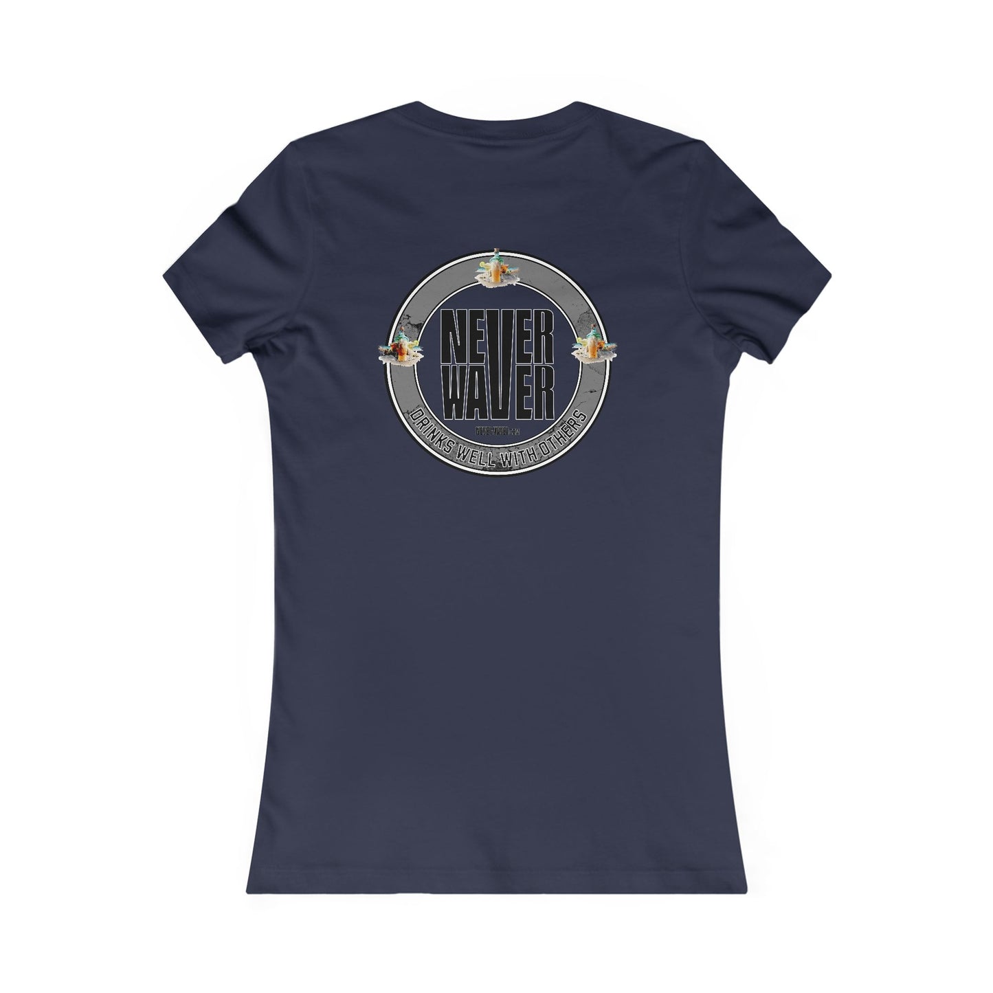 Never Waver Drinks Well With Others Women's Favorite Tee - Never Waver