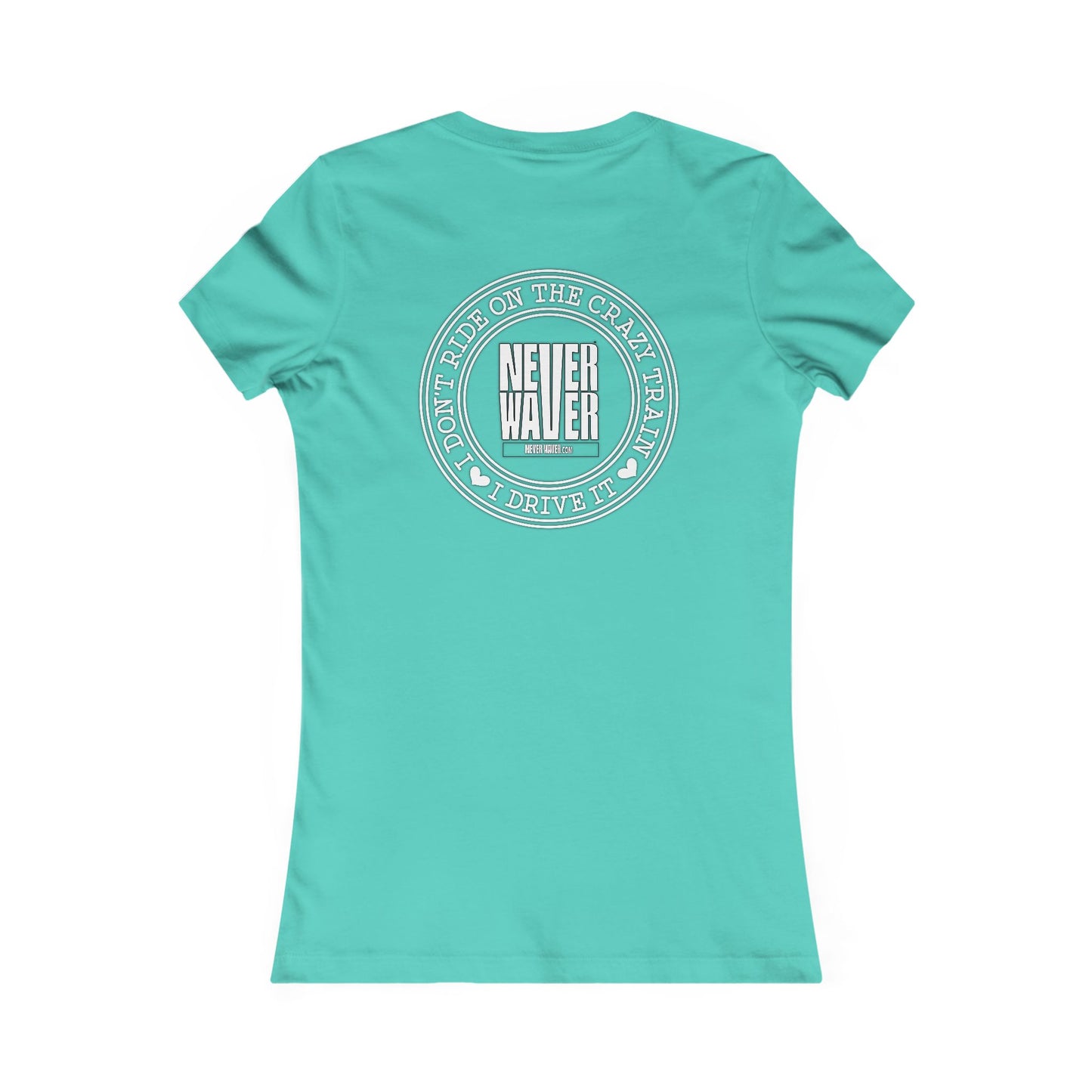 Never Waver I Don't Ride on the Crazy Train I Drive It Women's Favorite Tee - Never Waver