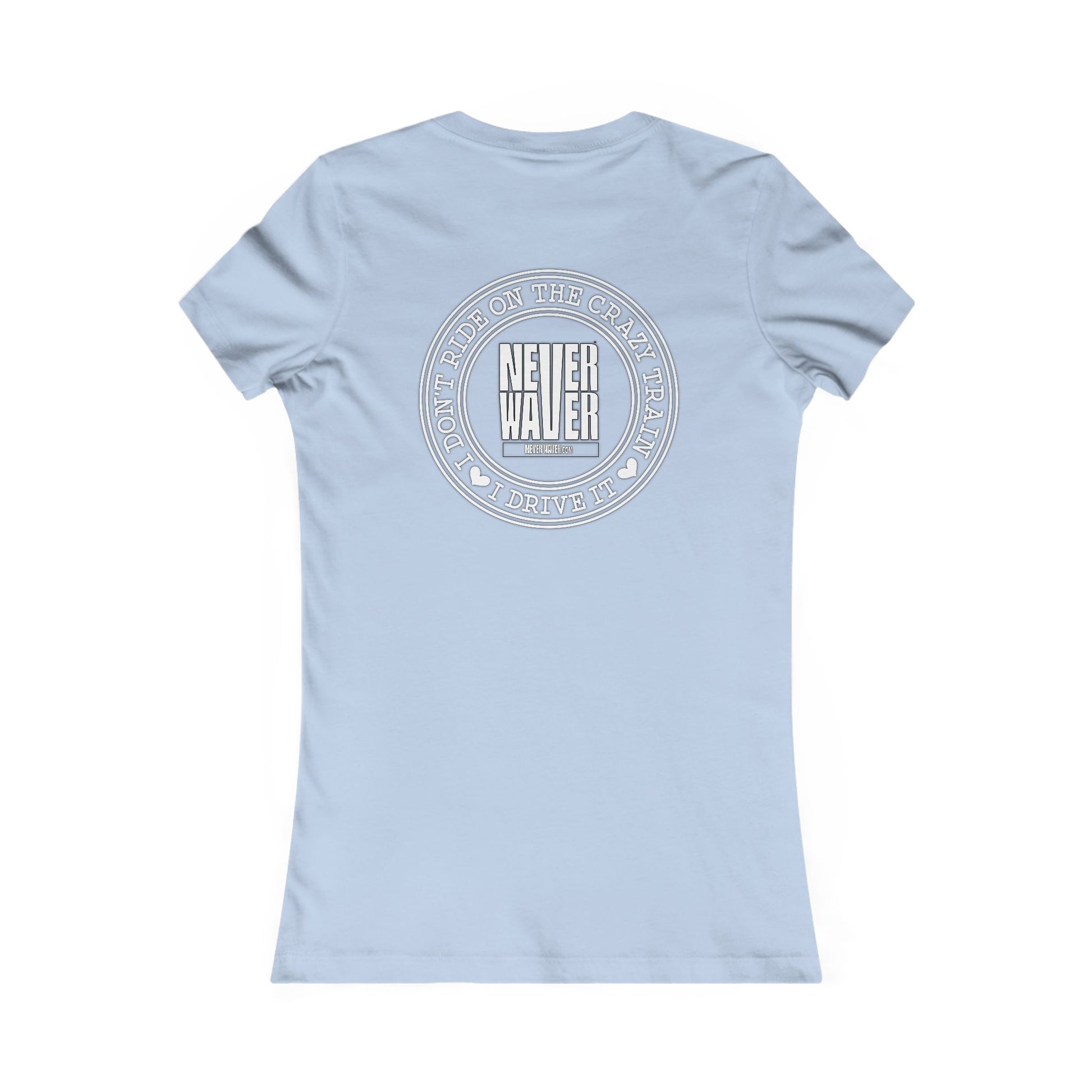 Never Waver I Don't Ride on the Crazy Train I Drive It Women's Favorite Tee - Never Waver
