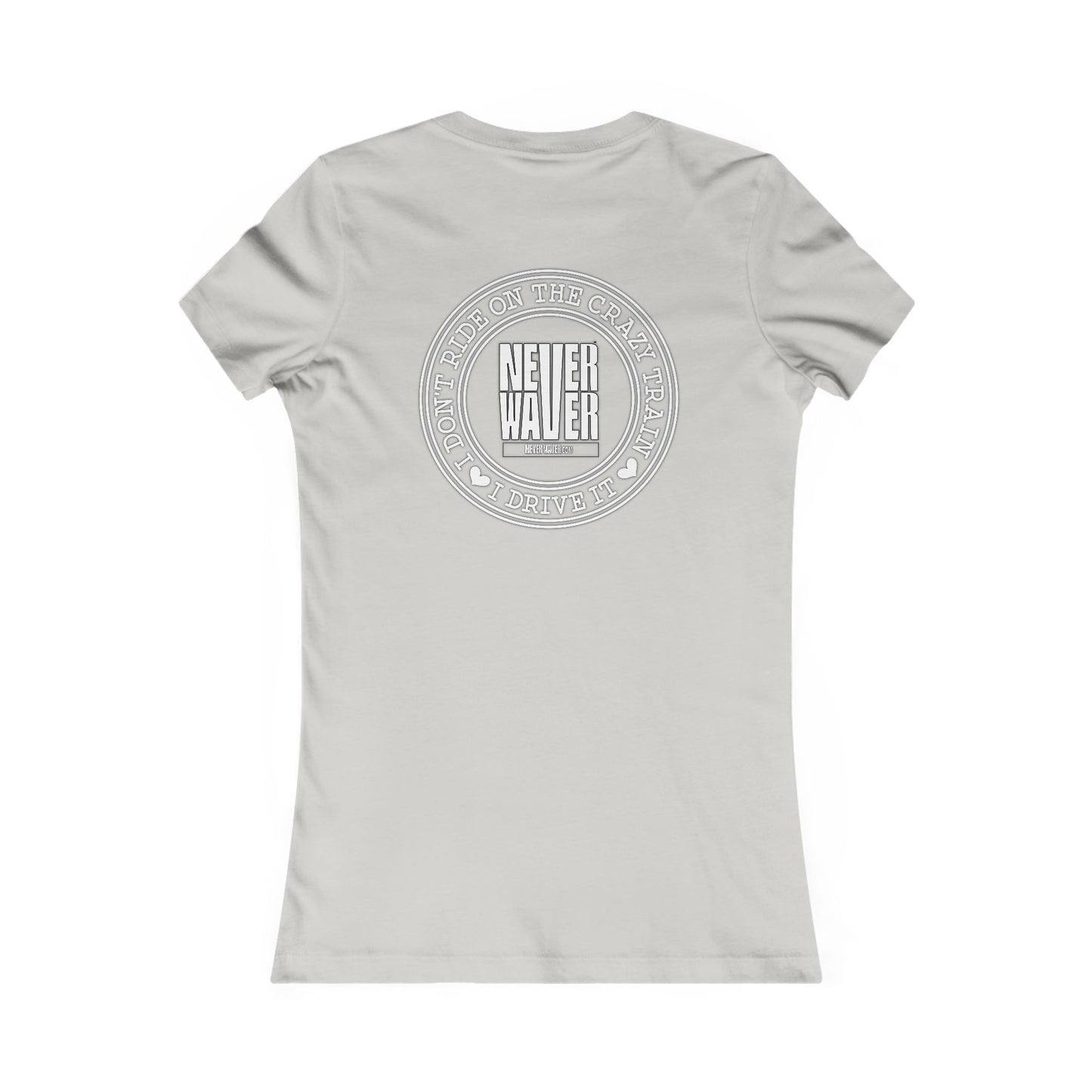 Never Waver I Don't Ride on the Crazy Train I Drive It Women's Favorite Tee - Never Waver