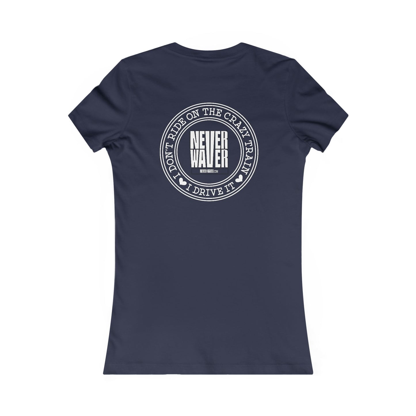 Never Waver I Don't Ride on the Crazy Train I Drive It Women's Favorite Tee - Never Waver