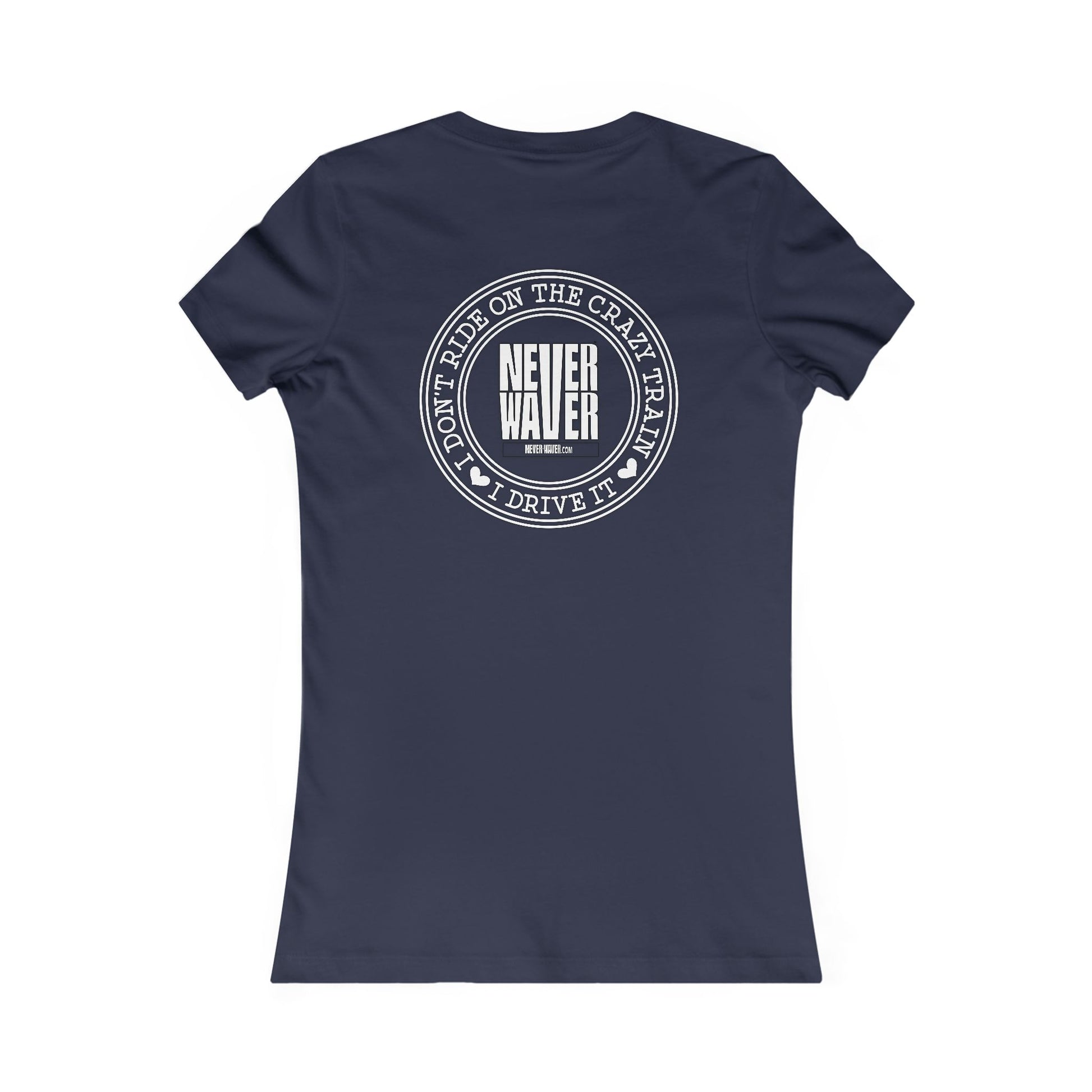 Never Waver I Don't Ride on the Crazy Train I Drive It Women's Favorite Tee - Never Waver