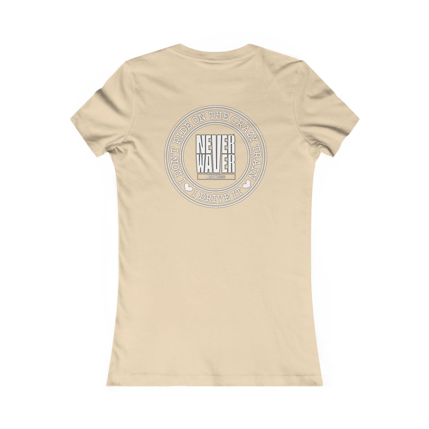 Never Waver I Don't Ride on the Crazy Train I Drive It Women's Favorite Tee - Never Waver