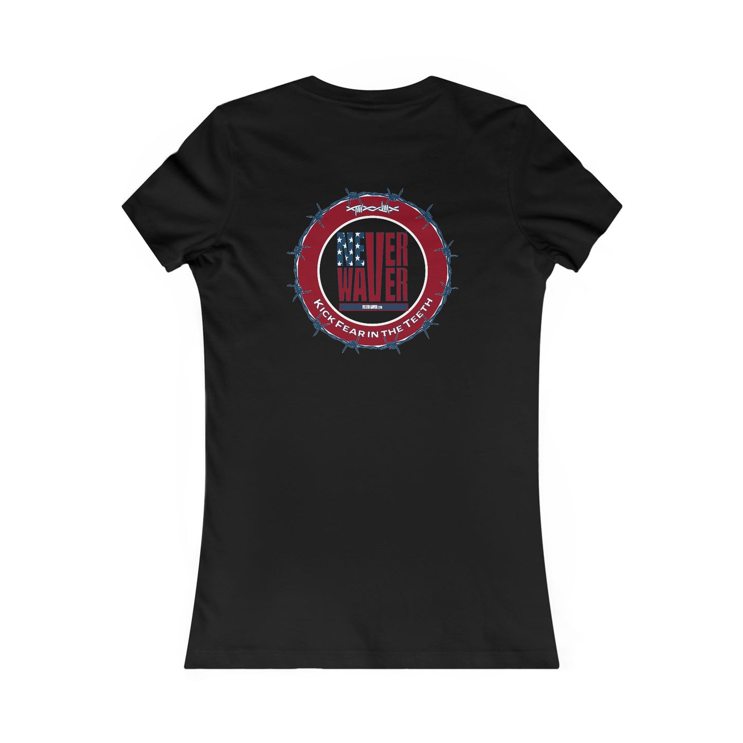 NEVER WAVER KICK FEAR IN THE TEETH  Women's Favorite Tee - Never Waver