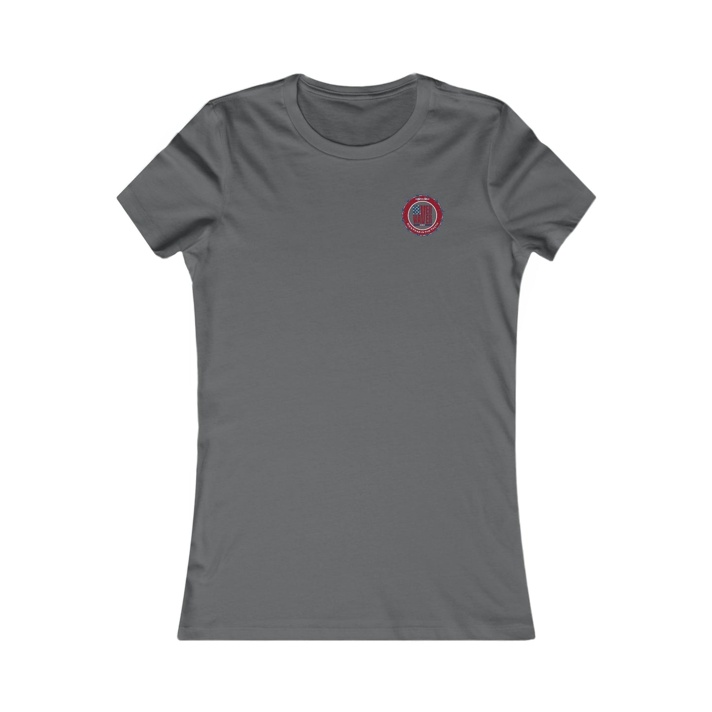 NEVER WAVER KICK FEAR IN THE TEETH  Women's Favorite Tee - Never Waver