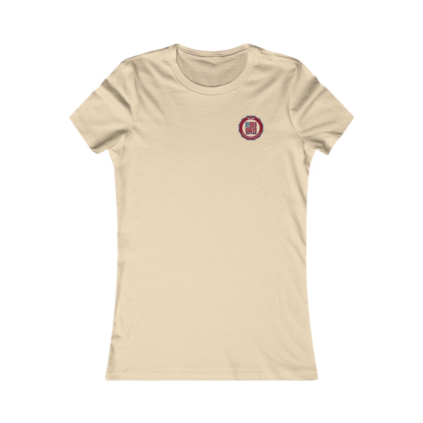 NEVER WAVER KICK FEAR IN THE TEETH  Women's Favorite Tee - Never Waver