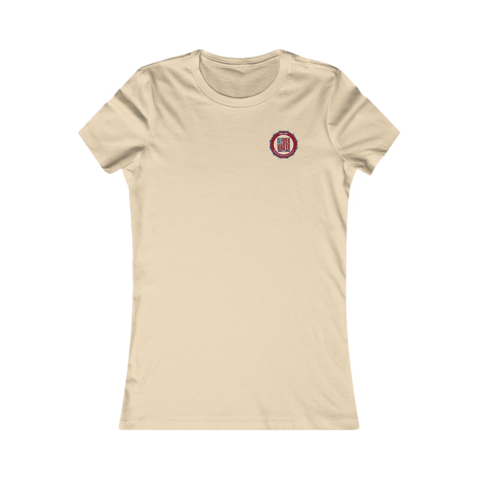 NEVER WAVER KICK FEAR IN THE TEETH  Women's Favorite Tee - Never Waver
