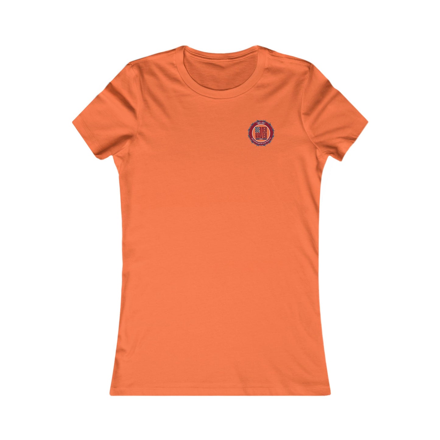 NEVER WAVER KICK FEAR IN THE TEETH  Women's Favorite Tee - Never Waver