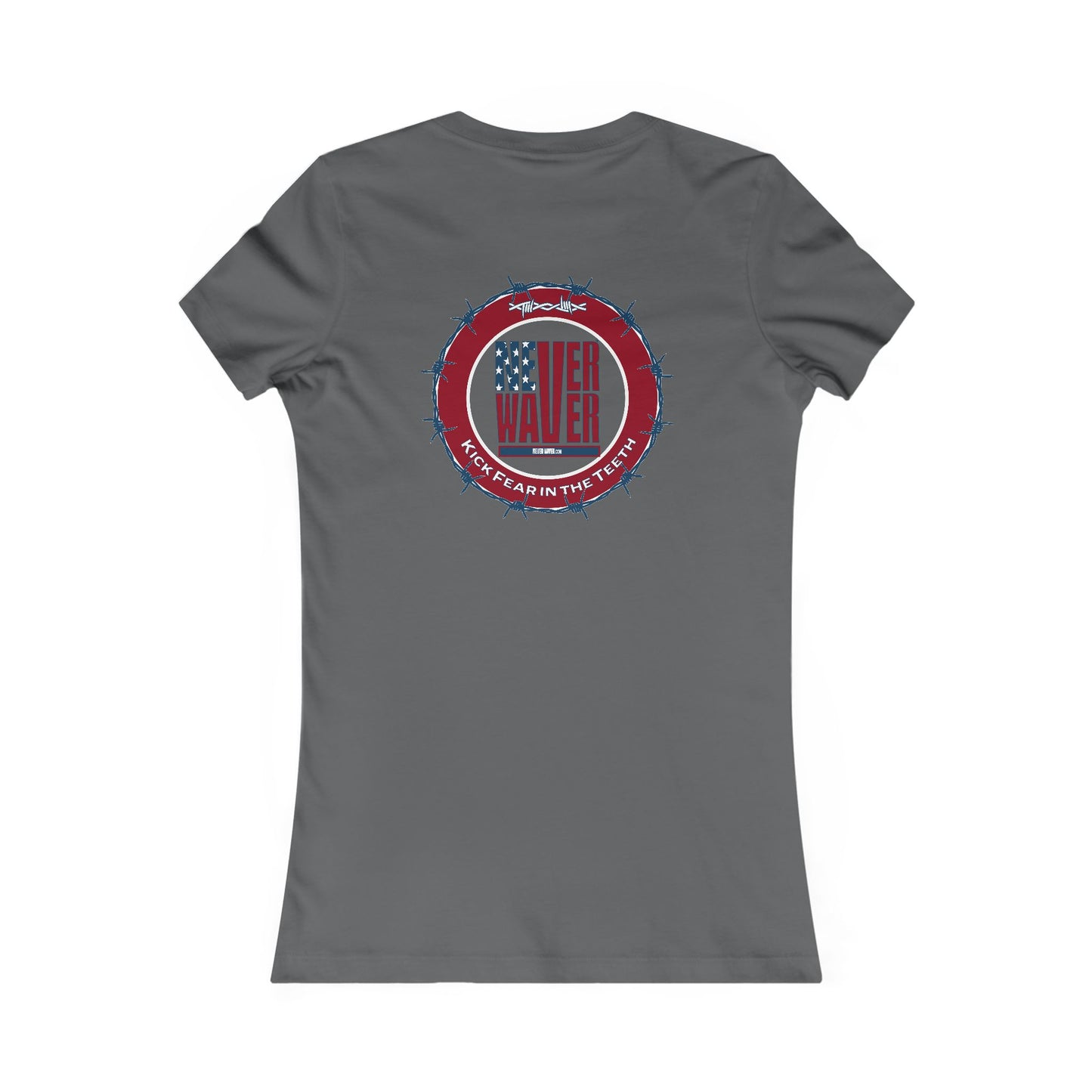 NEVER WAVER KICK FEAR IN THE TEETH  Women's Favorite Tee - Never Waver