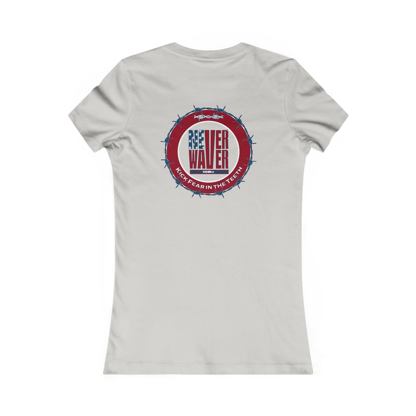 NEVER WAVER KICK FEAR IN THE TEETH  Women's Favorite Tee - Never Waver
