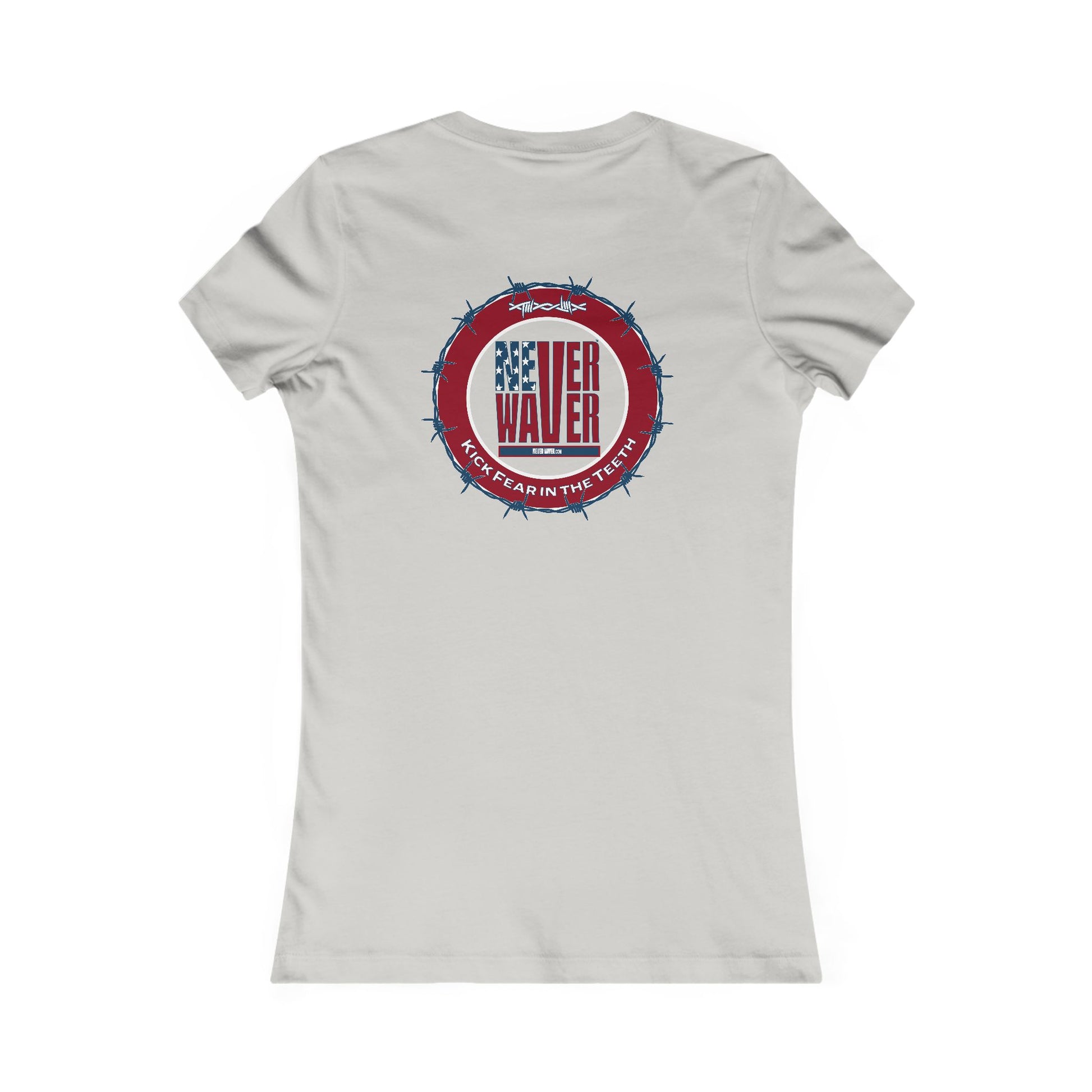 NEVER WAVER KICK FEAR IN THE TEETH  Women's Favorite Tee - Never Waver