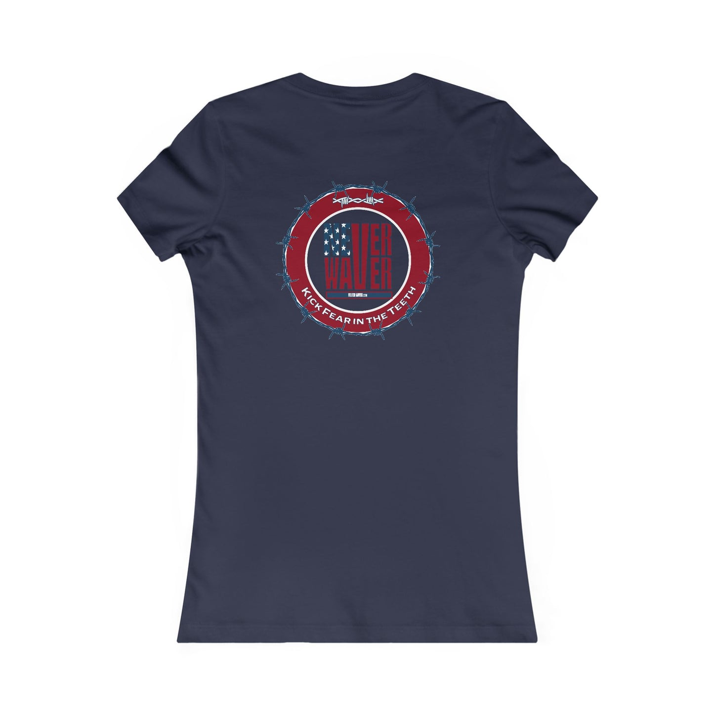 NEVER WAVER KICK FEAR IN THE TEETH  Women's Favorite Tee - Never Waver
