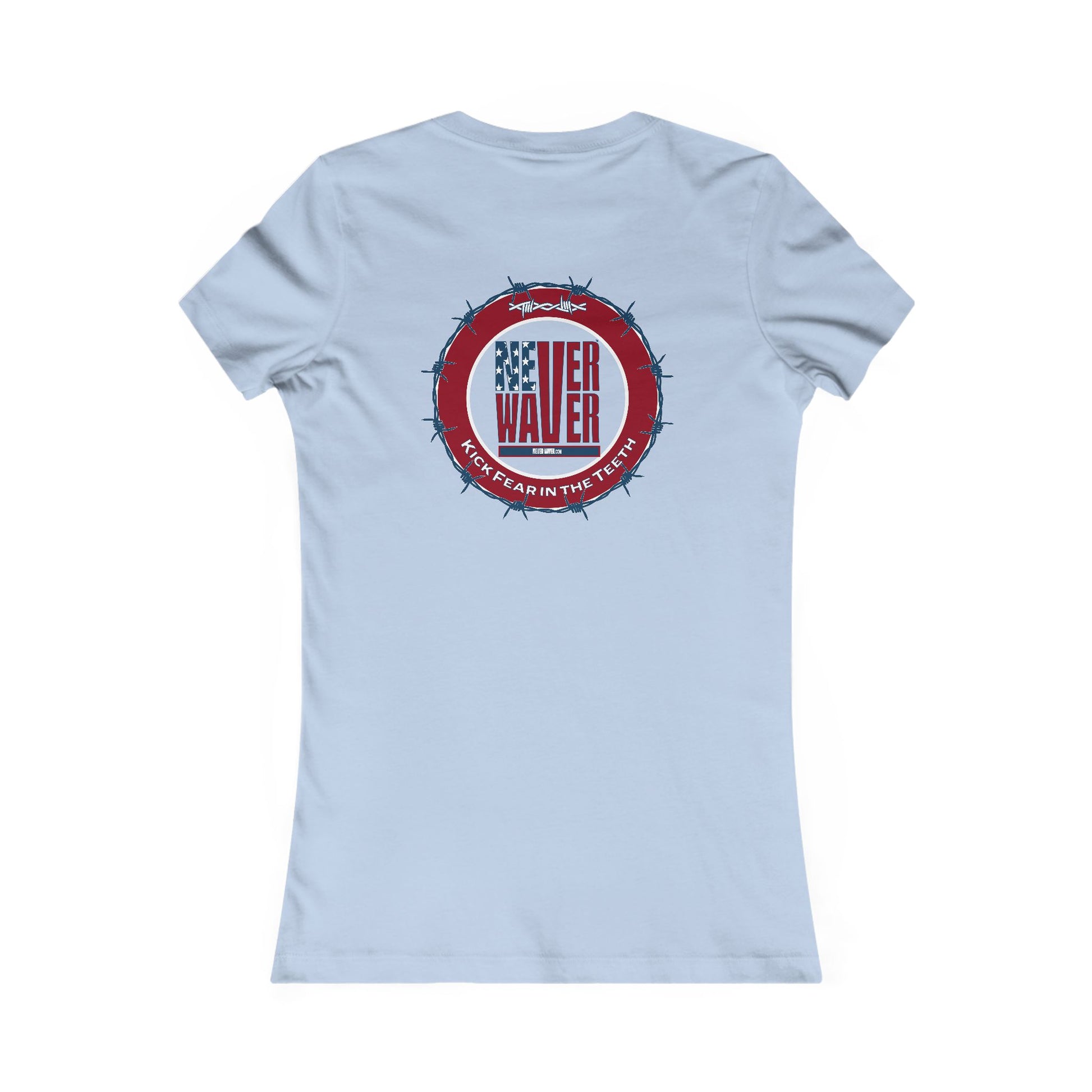 NEVER WAVER KICK FEAR IN THE TEETH  Women's Favorite Tee - Never Waver