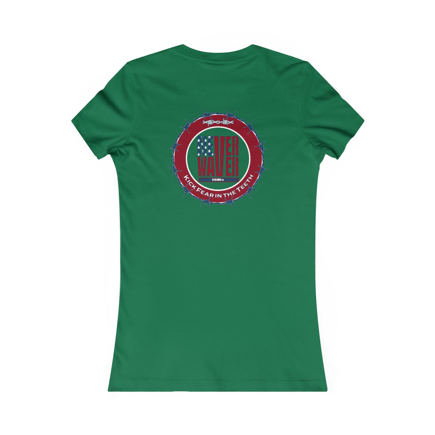 NEVER WAVER KICK FEAR IN THE TEETH  Women's Favorite Tee - Never Waver