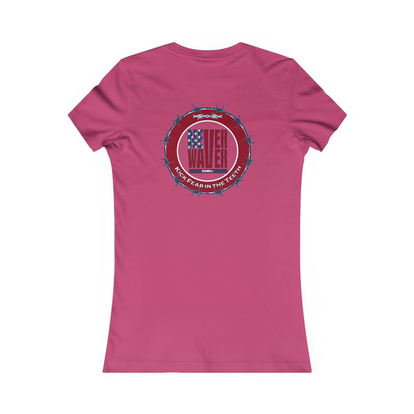 NEVER WAVER KICK FEAR IN THE TEETH  Women's Favorite Tee - Never Waver