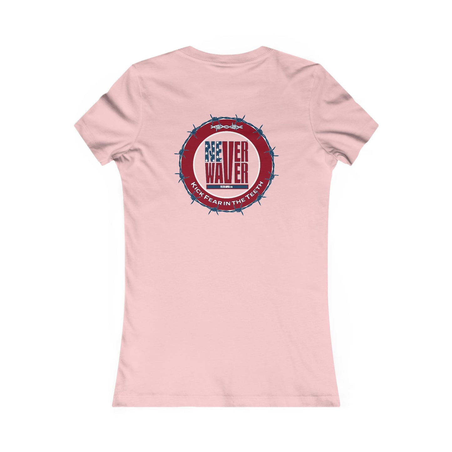 NEVER WAVER KICK FEAR IN THE TEETH  Women's Favorite Tee - Never Waver
