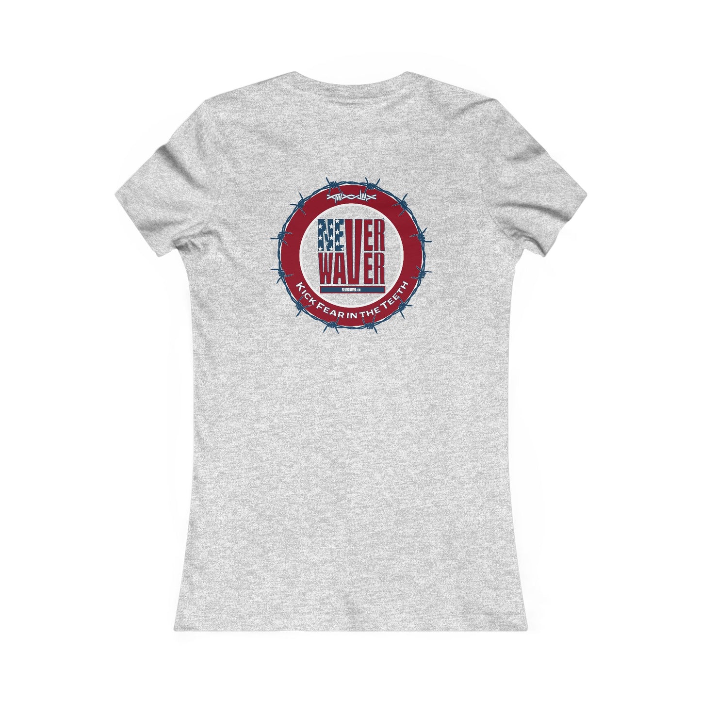 NEVER WAVER KICK FEAR IN THE TEETH  Women's Favorite Tee - Never Waver