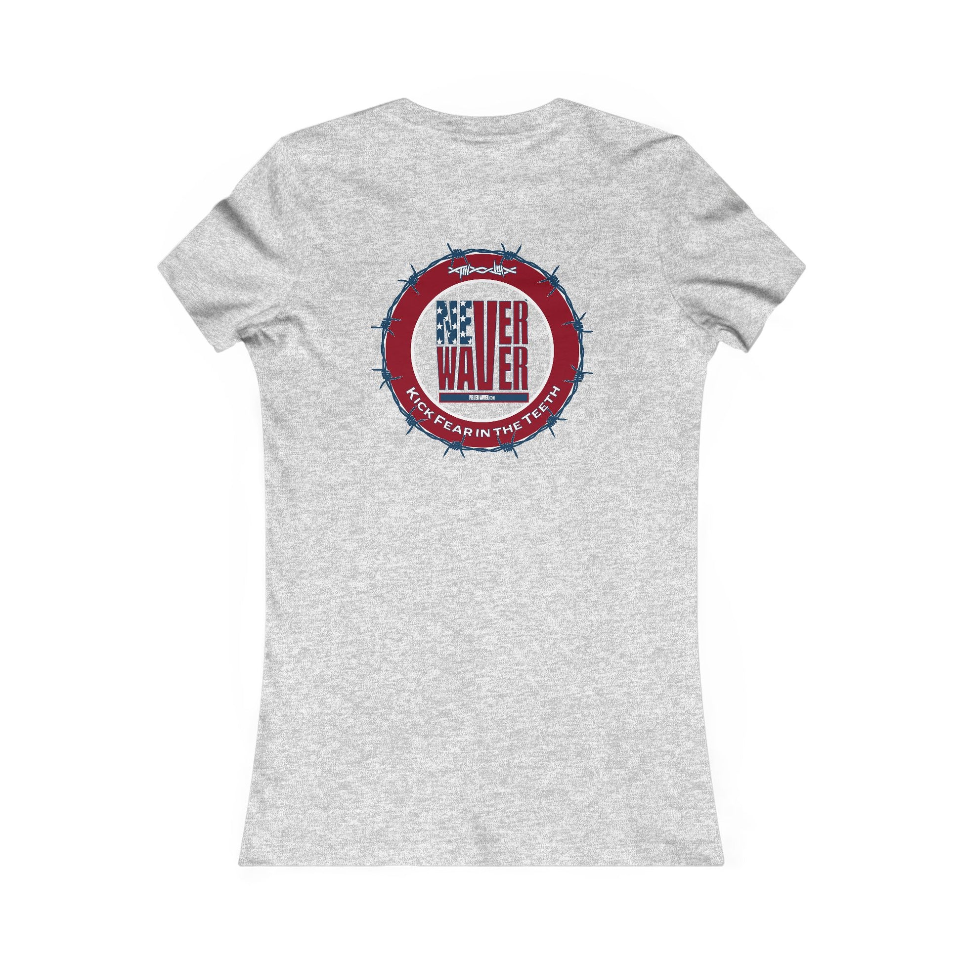 NEVER WAVER KICK FEAR IN THE TEETH  Women's Favorite Tee - Never Waver